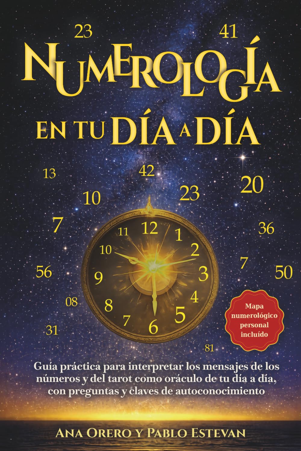 Numerología en tu Día a Día: Guía práctica para interpretar los mensajes de los Números y del Tarot como oráculo de tu día a día, con preguntas y claves de autoconocimiento