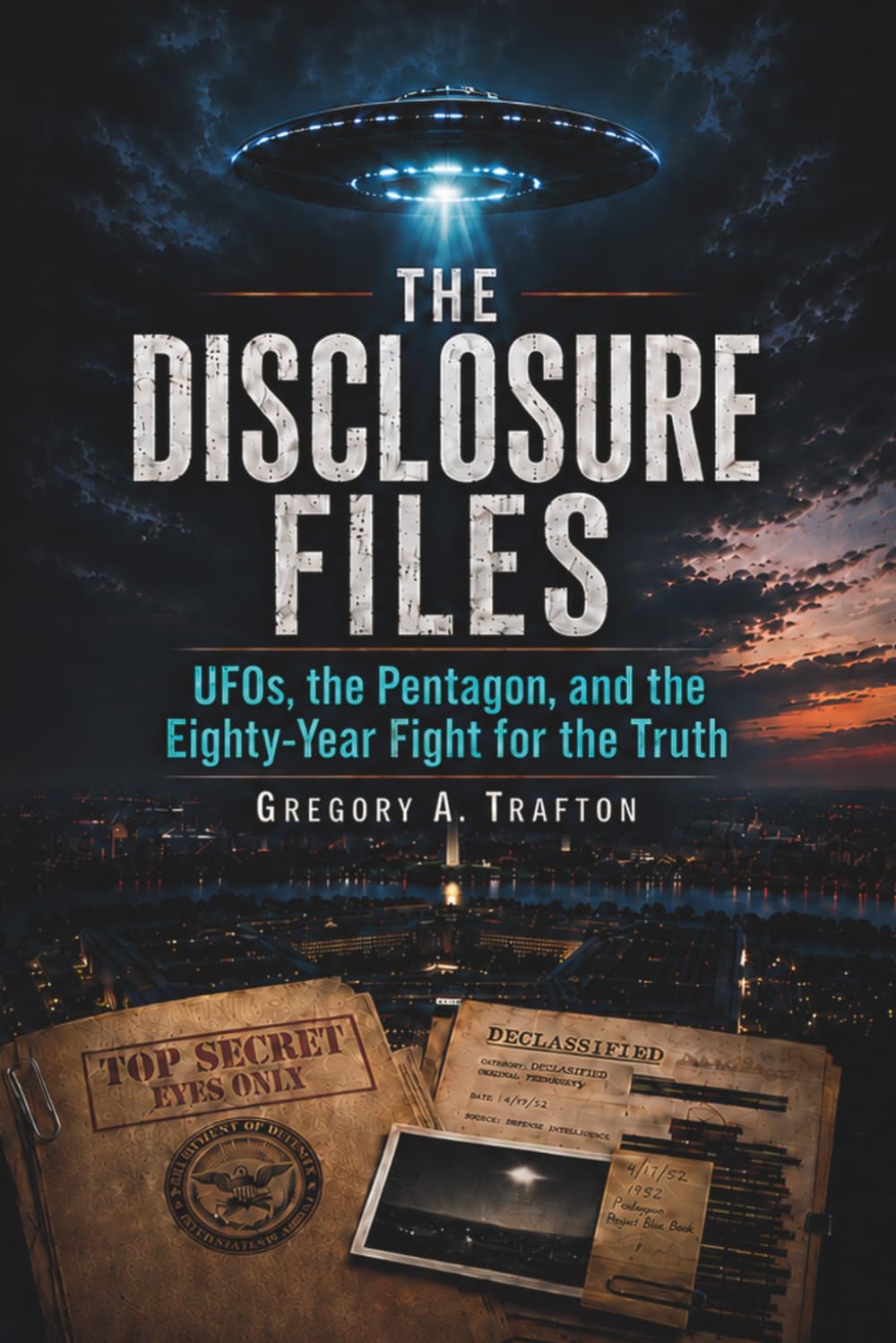 The Disclosure Files: UFOs, the Pentagon, and the Eighty-Year Fight for the Truth (Gregory A. Trafton)