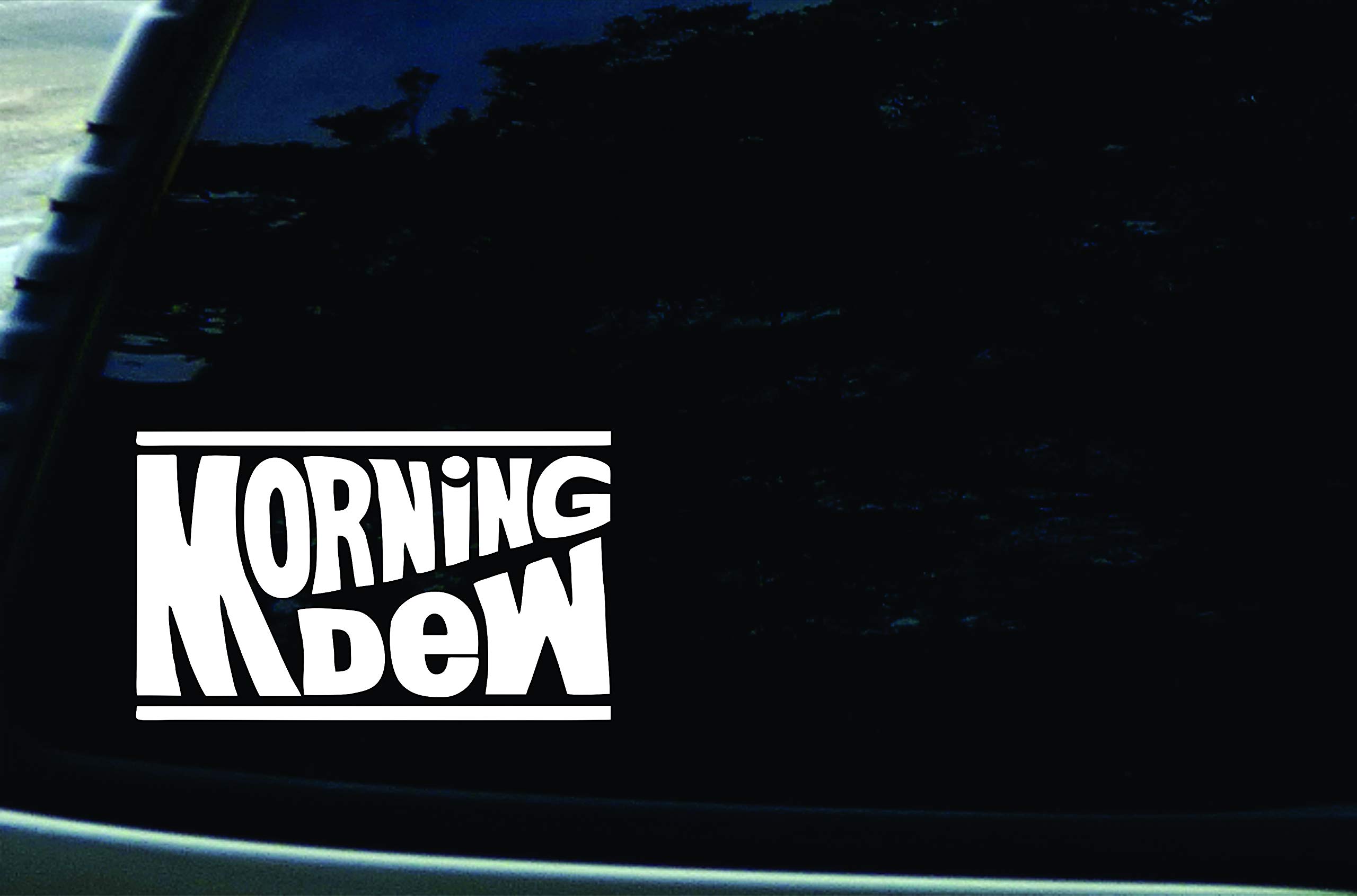 6" X 4" Morning Dew Vinyl DIE Cut Decal for Your car, Truck, Window, Laptop, or Any Smooth Surface