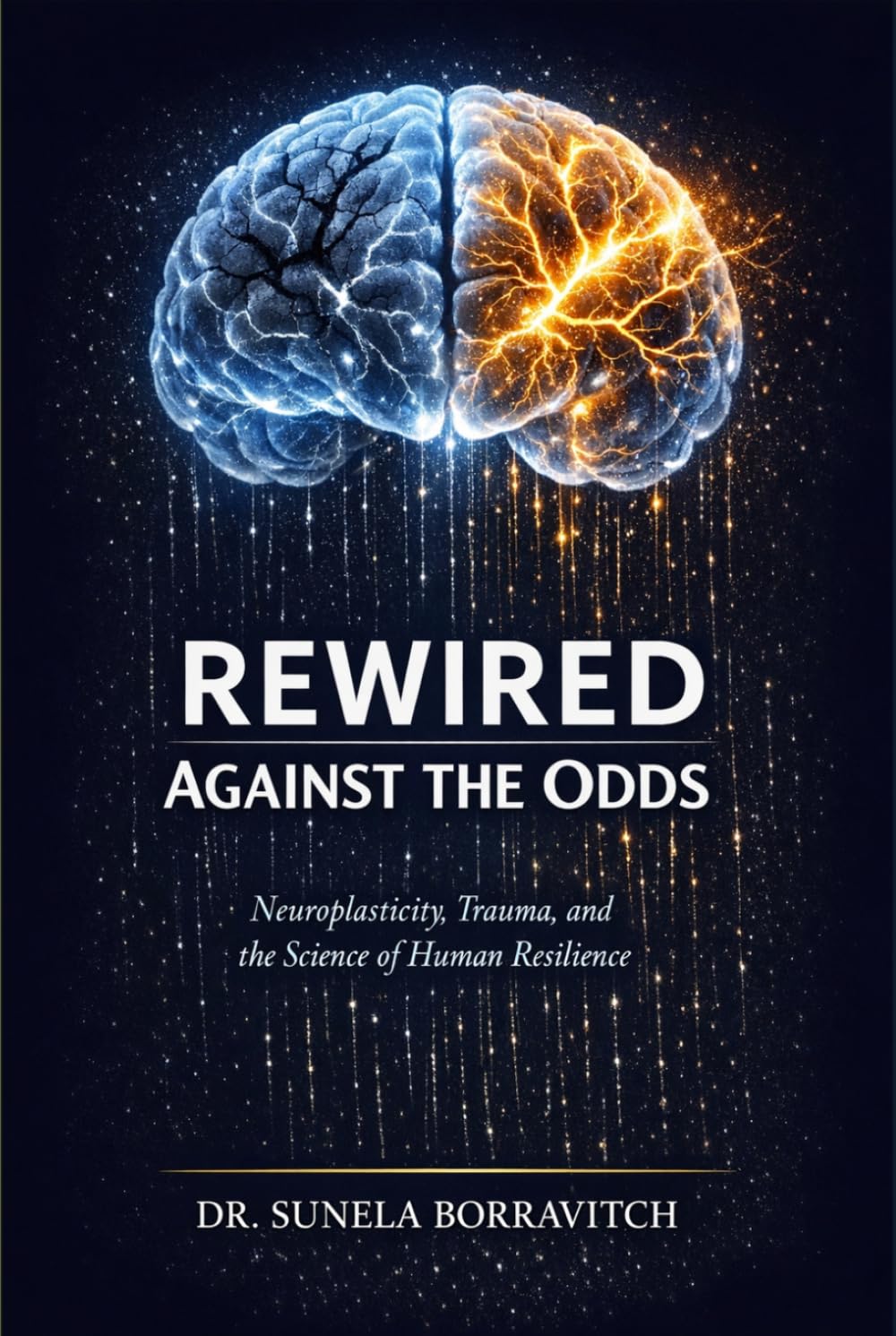 REWIRED AGAINST THE ODDS: Neuroplasticity, Trauma, and the Science of Human Resilience
