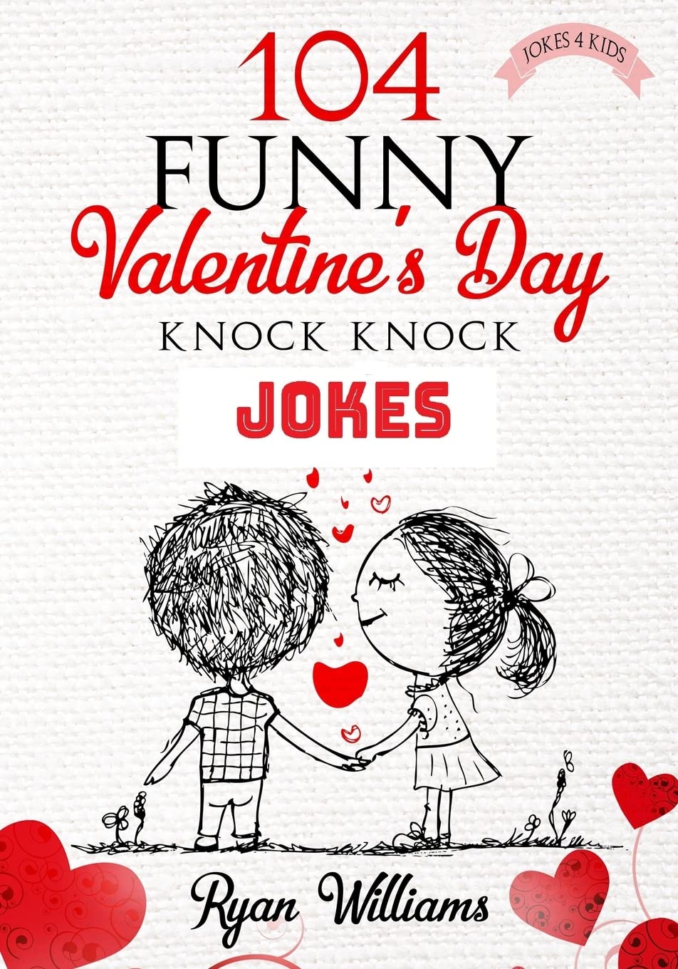 104 Funny Valentine Day Knock Knock Jokes 4 kids: Jokes 4 kids: Volume 5