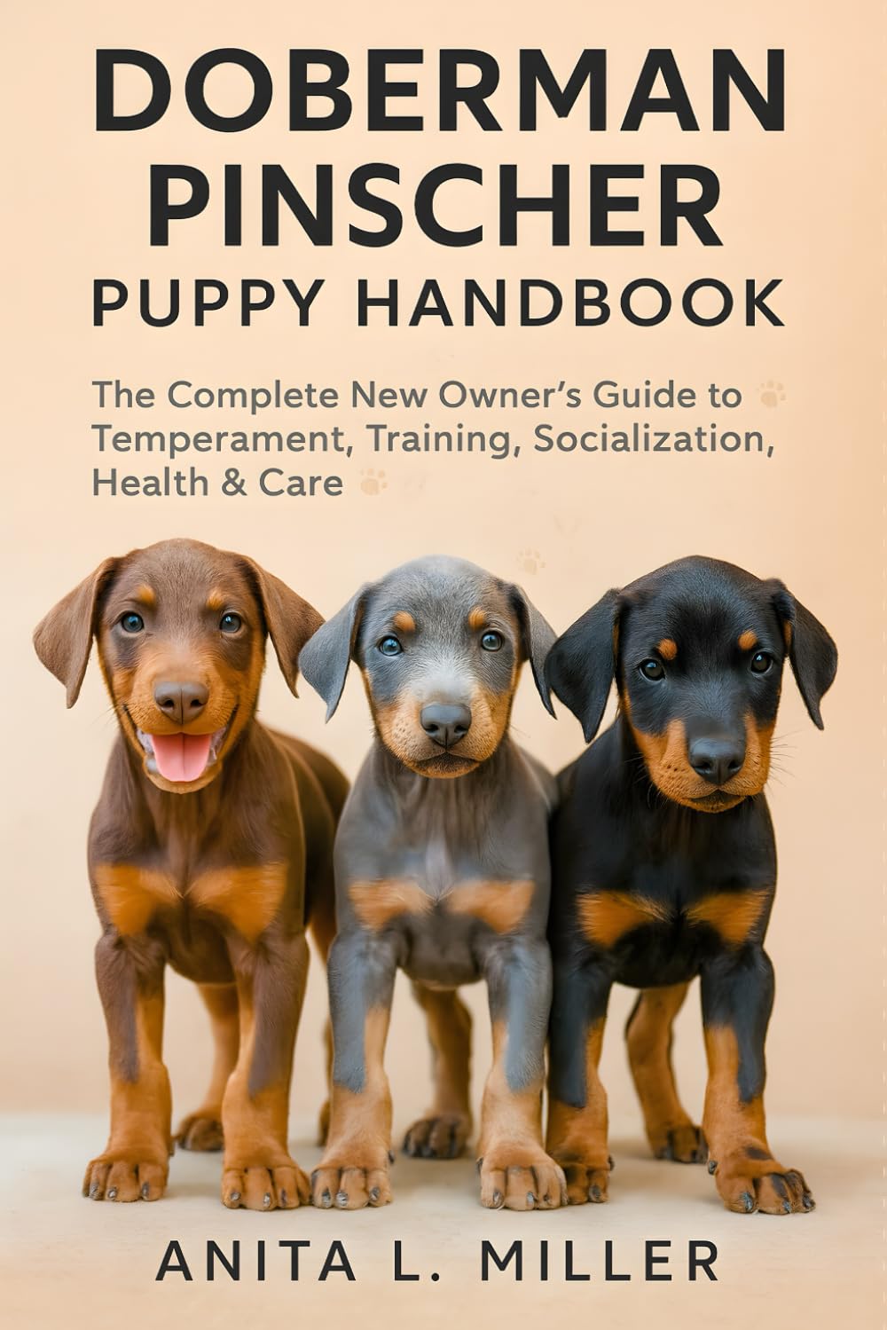 Doberman Pinscher Puppy Handbook: The Complete New Owner’s Guide to Temperament, Training, Socialization, Health & Care