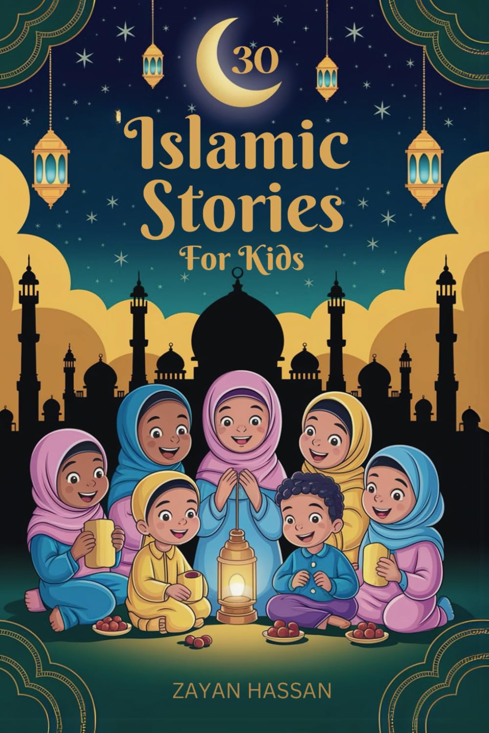 30 Islamic Stories for Kids: Bedtime Stories for Children Based on 30 Values from the Holy Quran