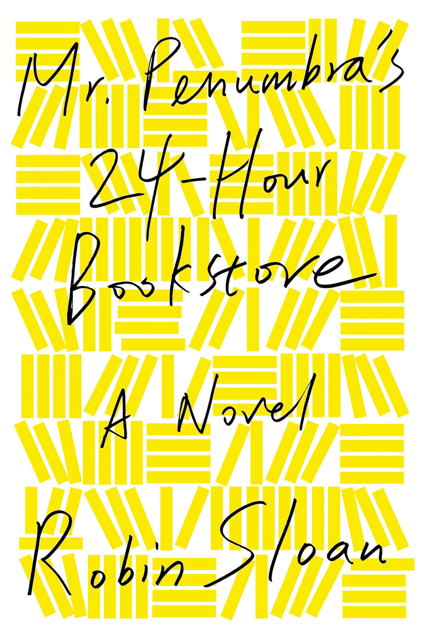 Mr. Penumbra's 24-Hour Bookstore: A Novel