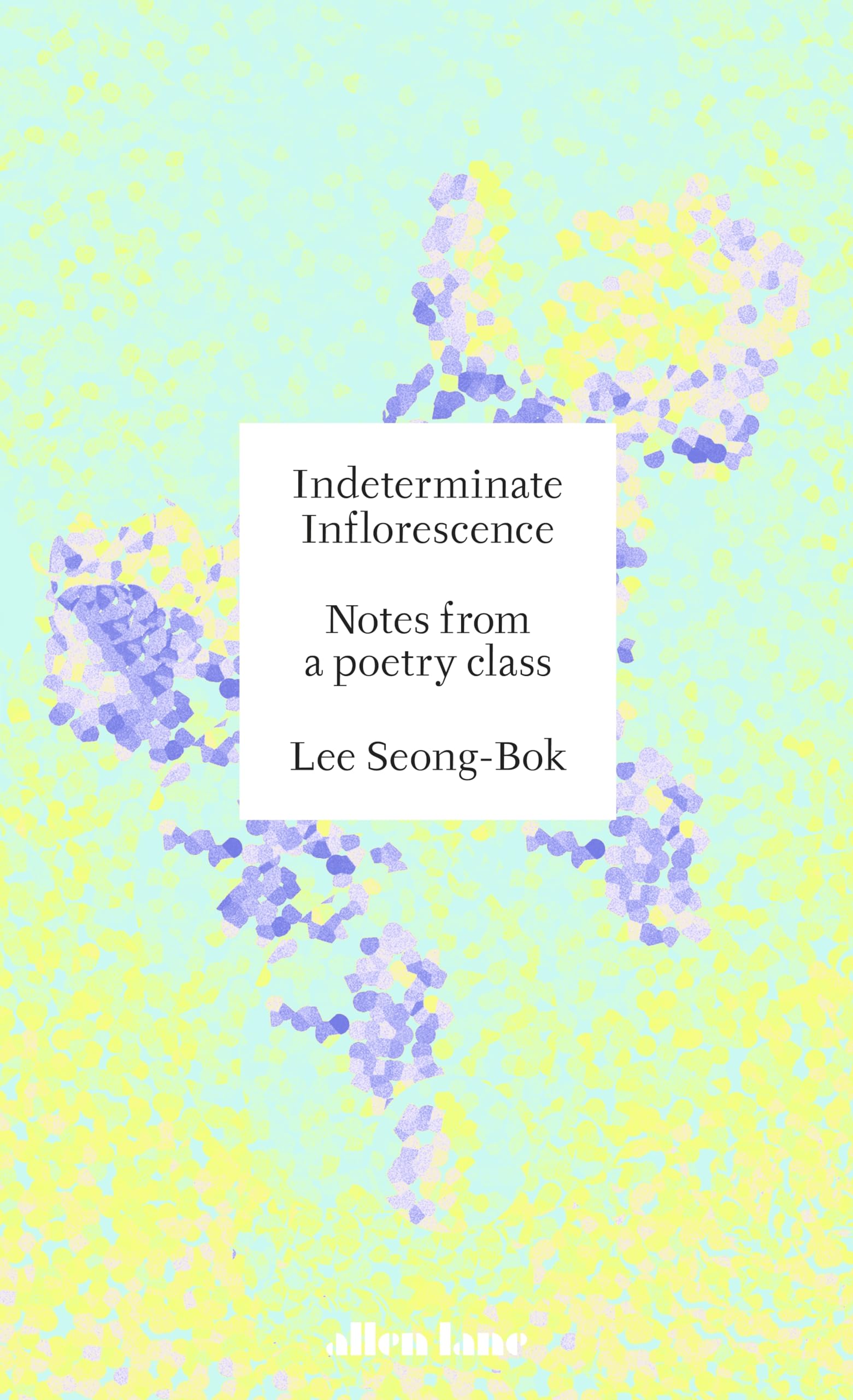 Indeterminate Inflorescence: Notes from a poetry class