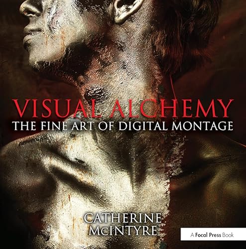 Visual Alchemy: The Fine Art of Digital Montage: The Fine Art of Digital Montage