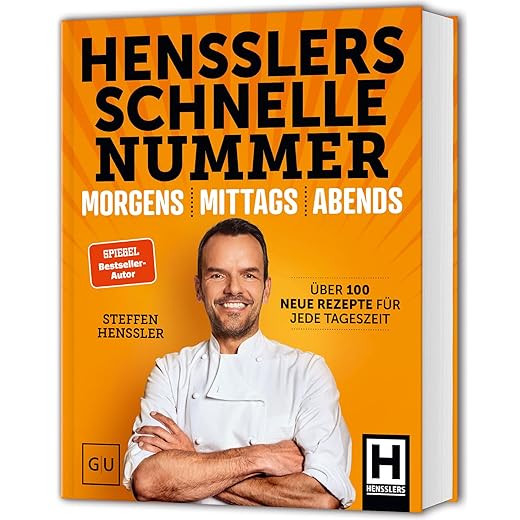 Hensslers Schnelle Nummer - morgens, mittags, abends: Das schnelle Kochbuch: Über 100 einfache Rezepte für Frühstück, Mittagessen und Abendessen