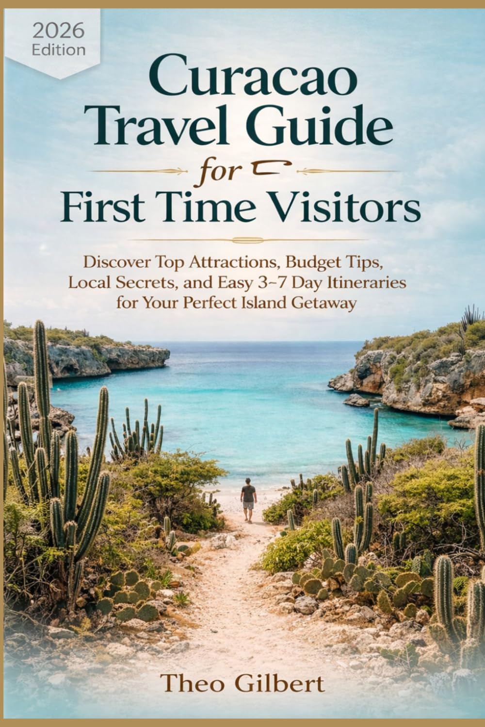 Curacao Travel Guide 2026 For First Time Visitors: Discover Top Attractions, Budget Tips, Local Secrets, and Easy 3–7 Day Itineraries for Your Perfect Island Getaway