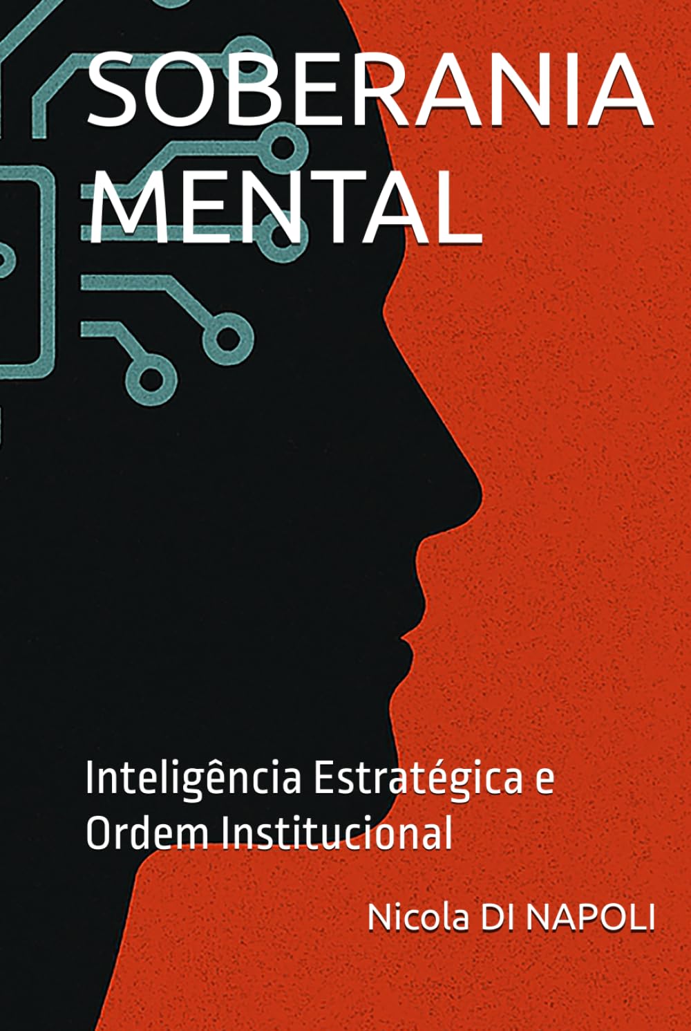 SOBERANIA MENTAL: Inteligência Estratégica e Ordem Institucional (Manuais de Inteligência e Contrainteligência)