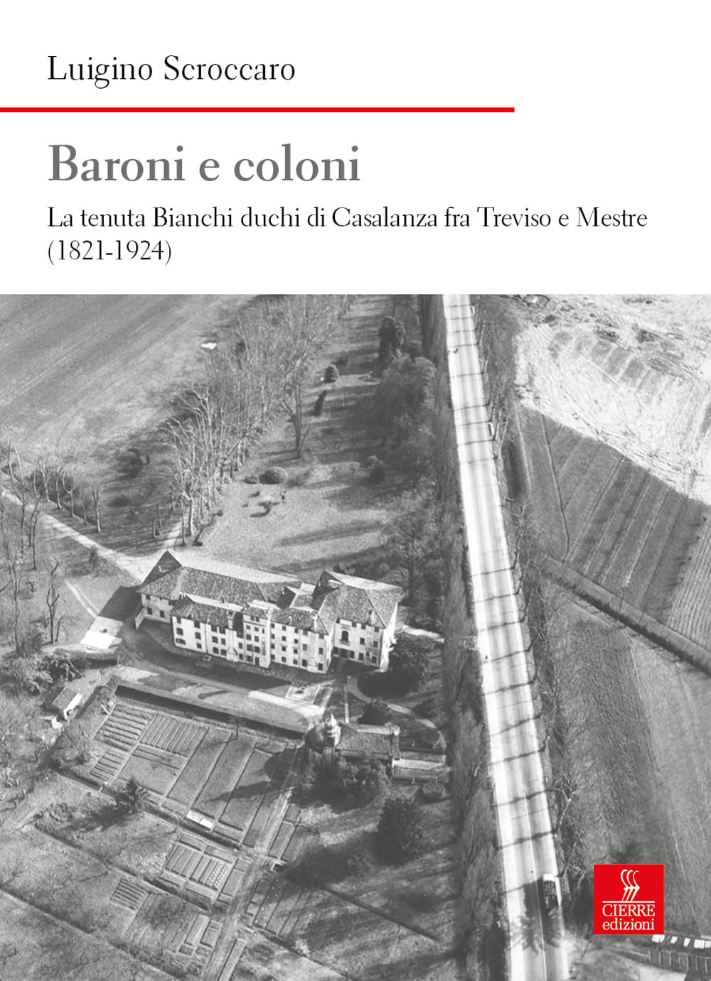 Baroni E Coloni. La Tenuta Bianchi Duchi Di Casalanza Fra Treviso E Mestre (1821-1924) - 4