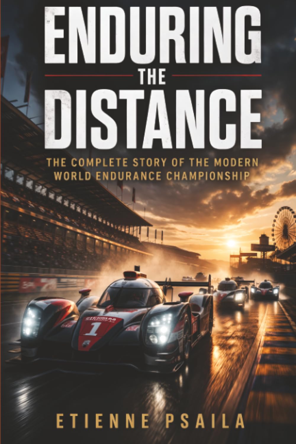 Enduring the Distance: The Complete Story of the Modern World Endurance Championship