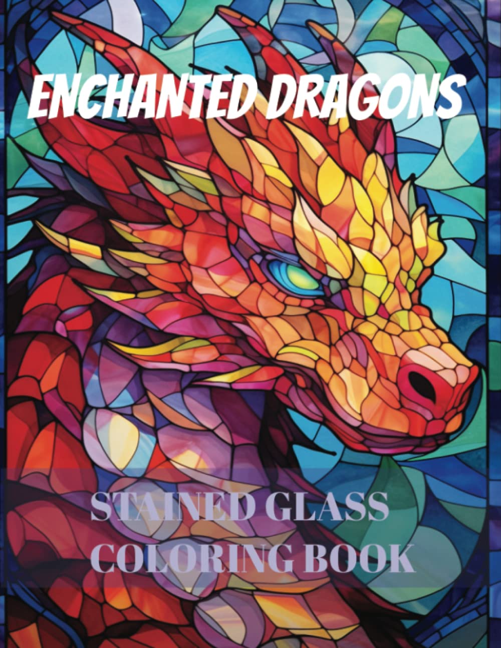 ENCHANTED DRAGONS STAINED GLASS COLORING BOOK: Magical Realm Filled with Adorable Dragons and Other Mythical Creatures | Featuring Beautiful Designs ... (Enchanted Stained Glass: A Mosaic of Color)