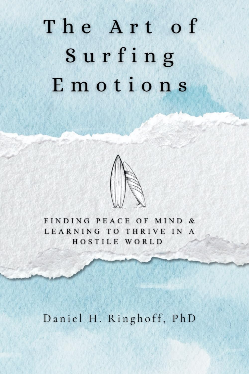The Art of Surfing Emotions: Finding Peace of Mind & Learning to Thrive in a Hostile World