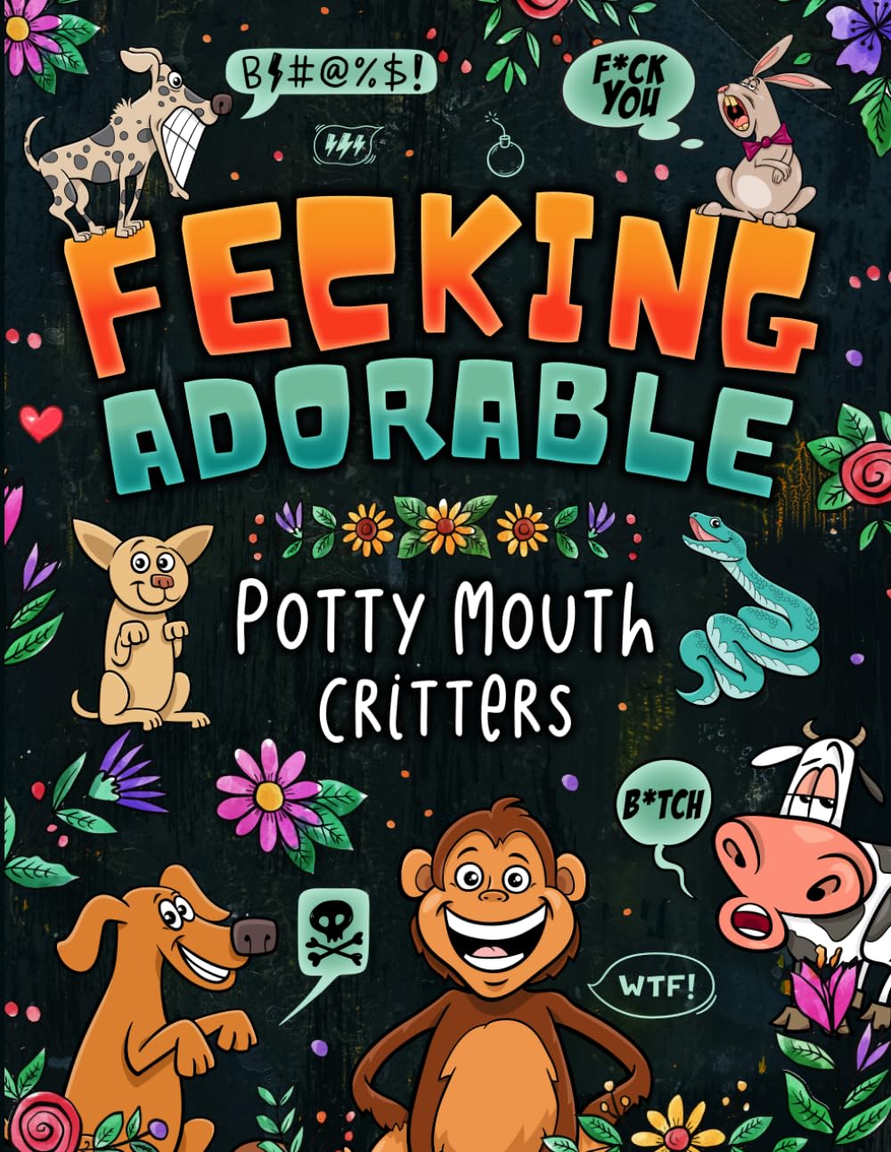Fecking Adorable Potty Mouth Critters: Sweary Adult Coloring Book