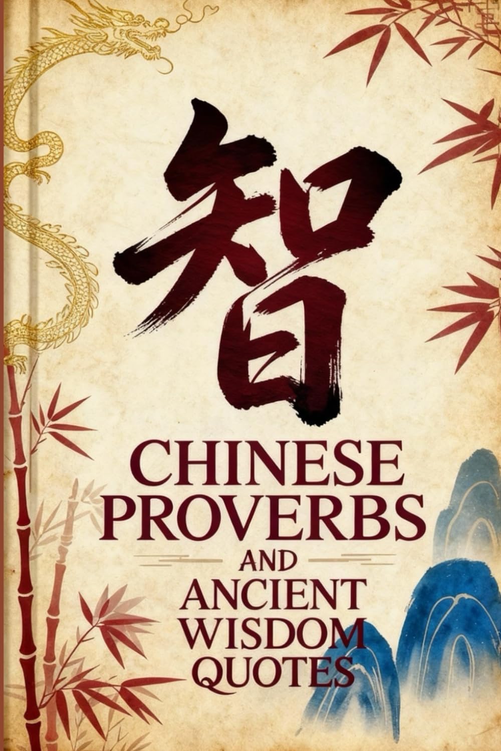 Chinese Proverbs and Ancient Wisdom Quotes: 5000 Years of Success Philosophy for Leadership, Strategy, and Wealth (Wisdom Sayings)