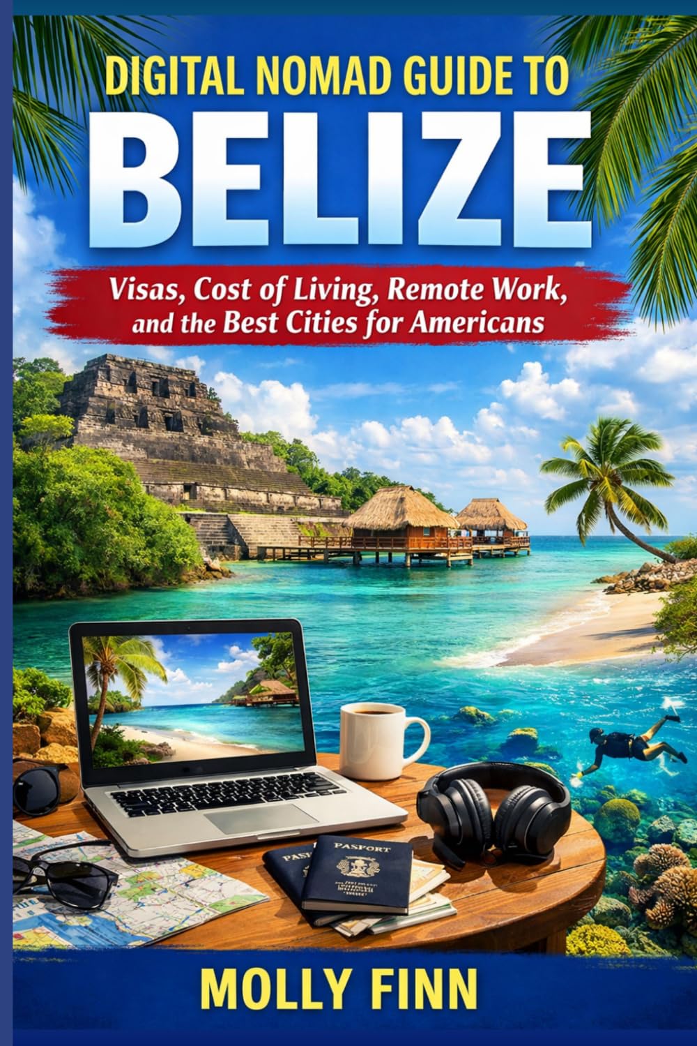 Digital Nomad Guide to Belize: Visas, Cost of Living, Remote Work, and the Best Cities for Americans