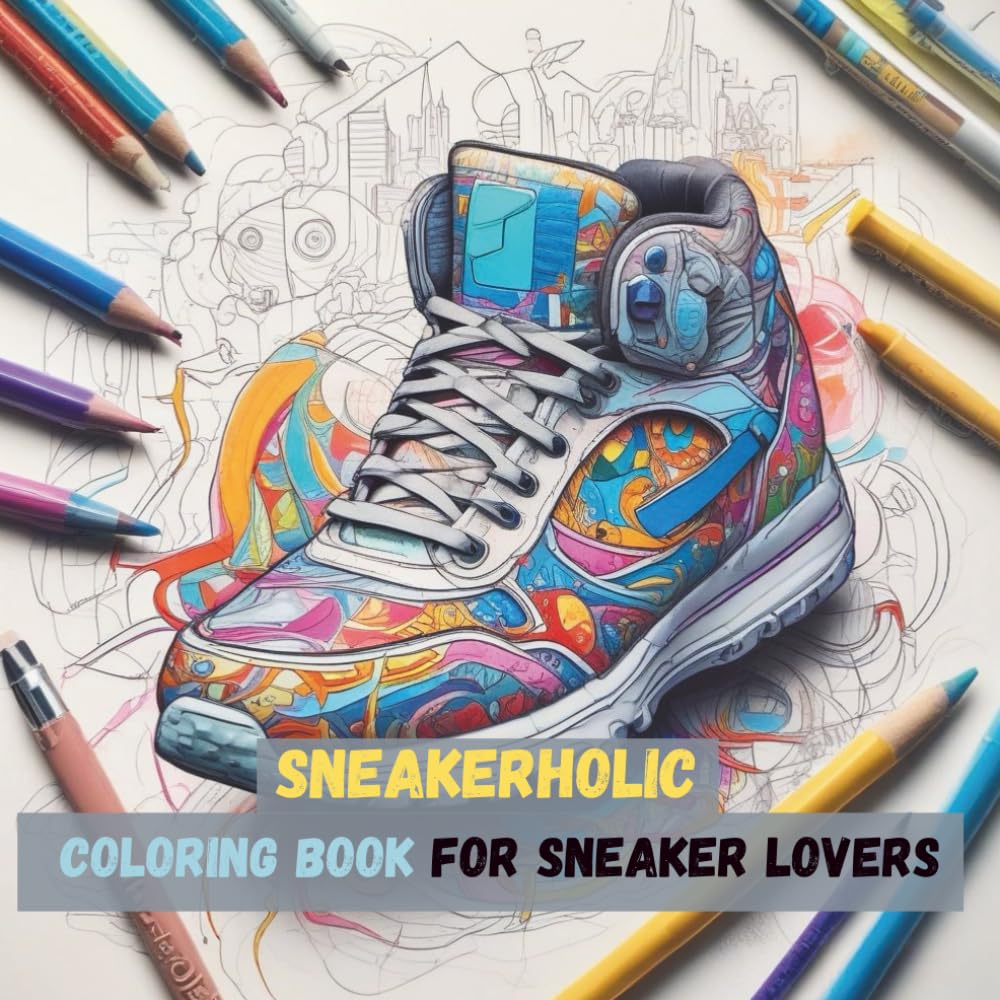 Sneakerholic – Sneaker Coloring Book for Teens and Adults: Design Your Own Sneakers with Street Style, Basketball & Retro Kicks (Fashion Coloring Books)