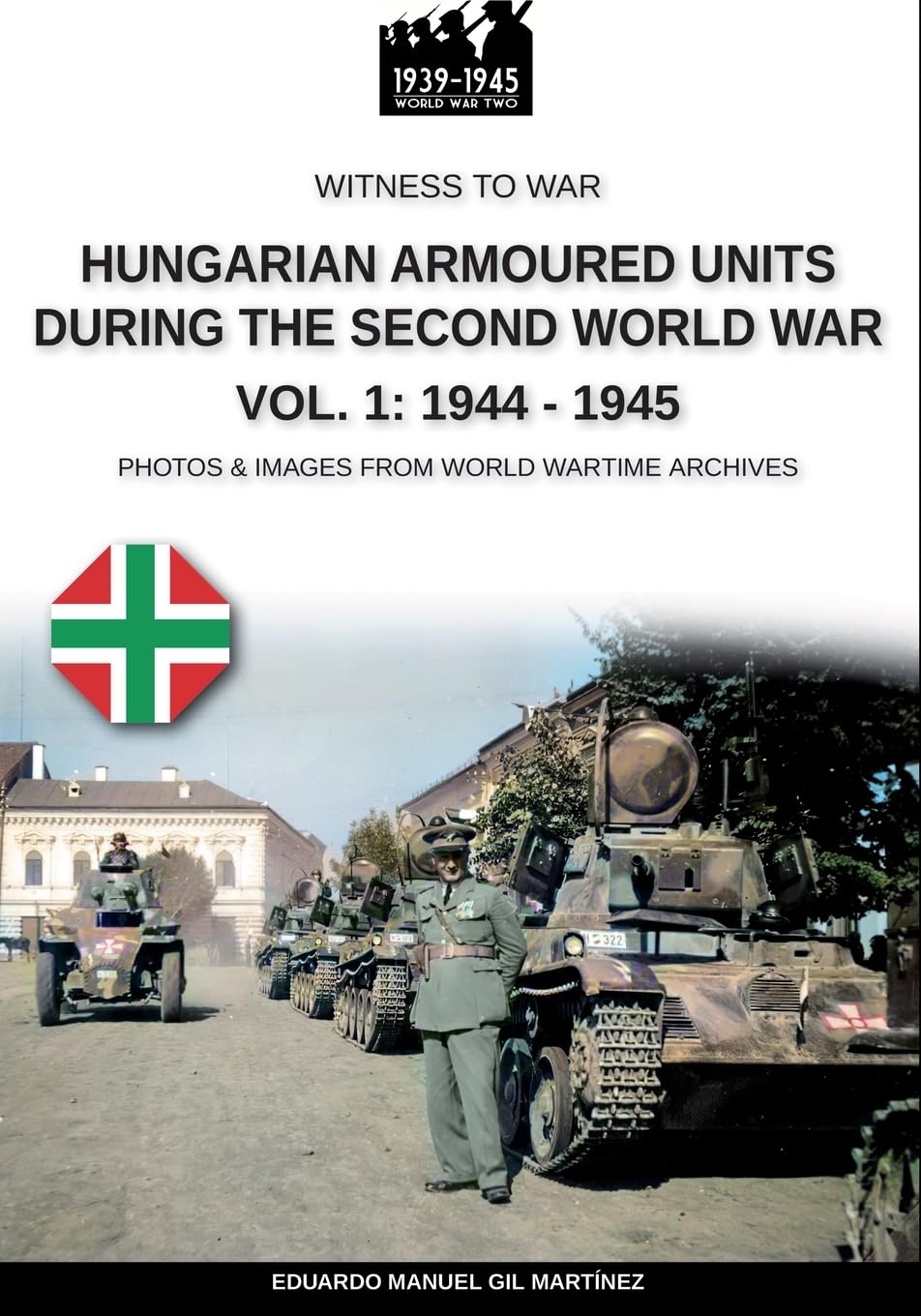 Hungarian armoured units during the Second World War Vol. 1: 1938-1943
