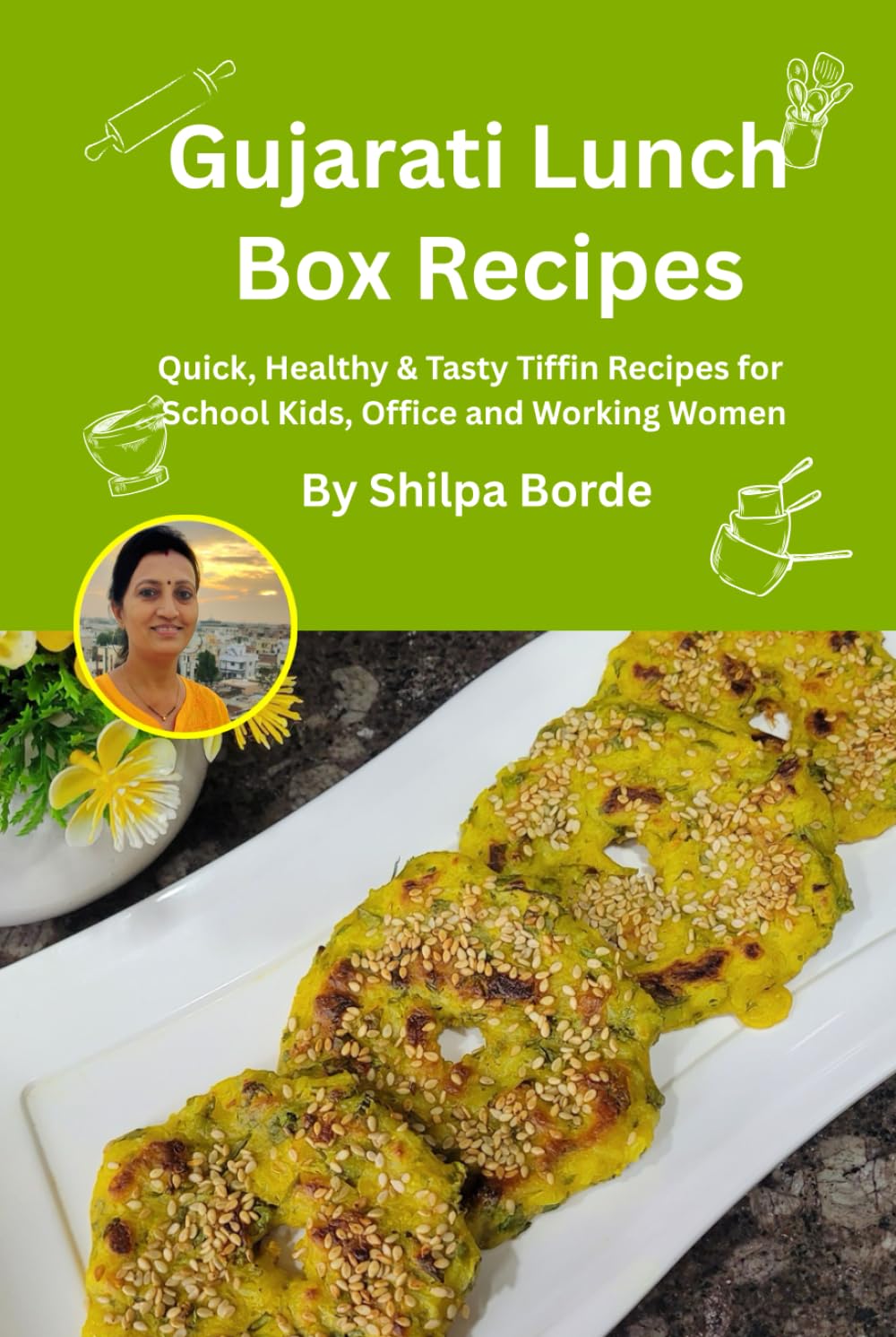 Gujarati Lunch Box Recipes: Quick, Healthy & Tasty Tiffin Recipes for School Kids, Office and Working Women (Gujarati Rasoi : Easy Gujarati Recipes at Home)