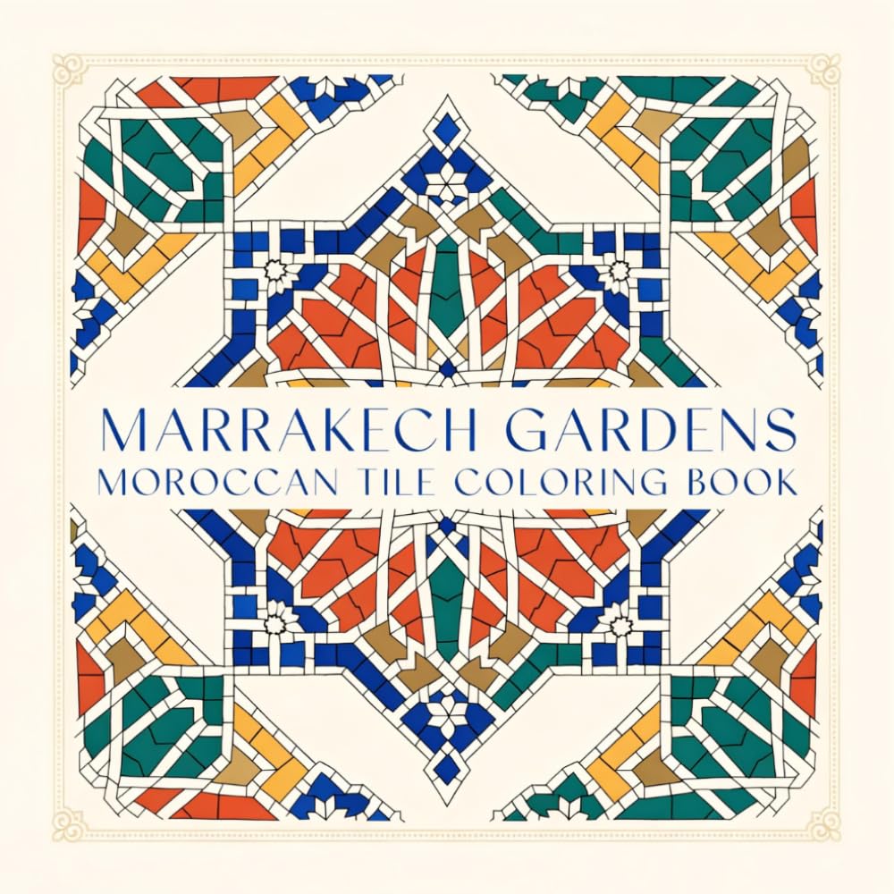 Marrakech Gardens Moroccan Tile Coloring Book: 40 Zellige Geometric Floral Mosaic Patterns for Relaxation