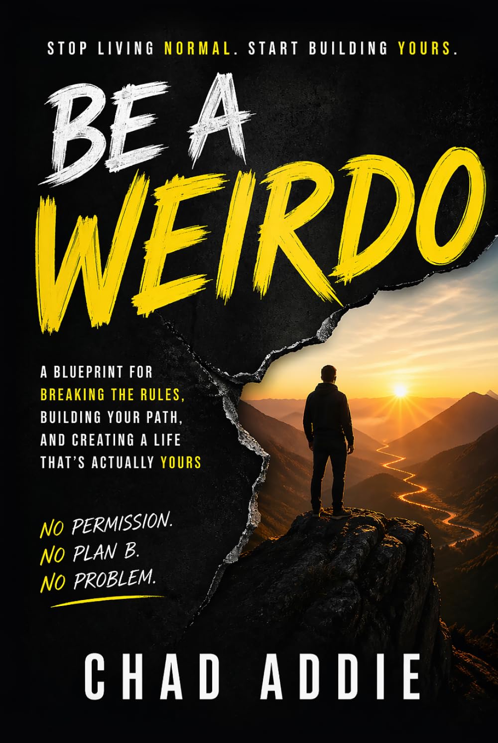 Be A Weirdo: A Blueprint for Breaking The Rules, Building Your Path, and Creating a Life That's Actually Yours