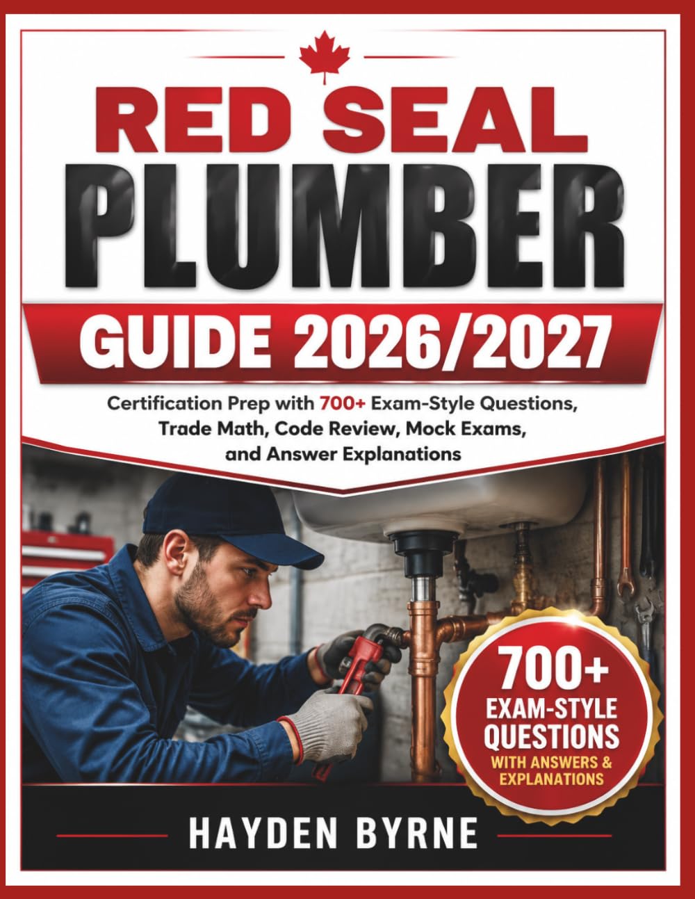 Red Seal Plumber Guide 2026/2027: “Certification Prep with 700+ Exam-Style Questions, Trade Math, Code Review, Mock Exams, and Answer Explanations"