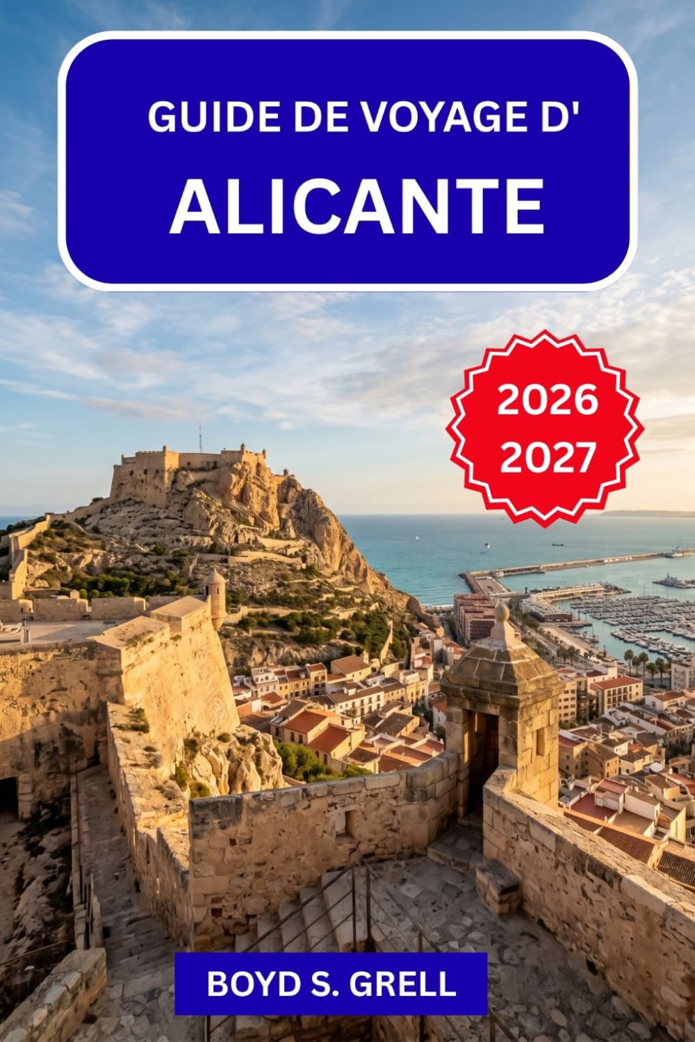 Guide de voyage d'Alicante 2026–2027: Votre guide complet de la Costa Blanca Plages · Festivals · Gastronomie · Excursions à la journée · Conseils d'initiés pour chaque saison
