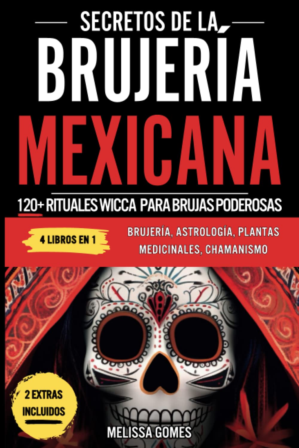 Secretos De La Brujería Mexicana: 120+ Rituales Wicca Para Brujas Poderosas. Brujeria, Astrologia, Plantas Medicinales, Chamanismo. Descubre Tu Poder ... & Amuletos Mágicos (Spanish Edition)