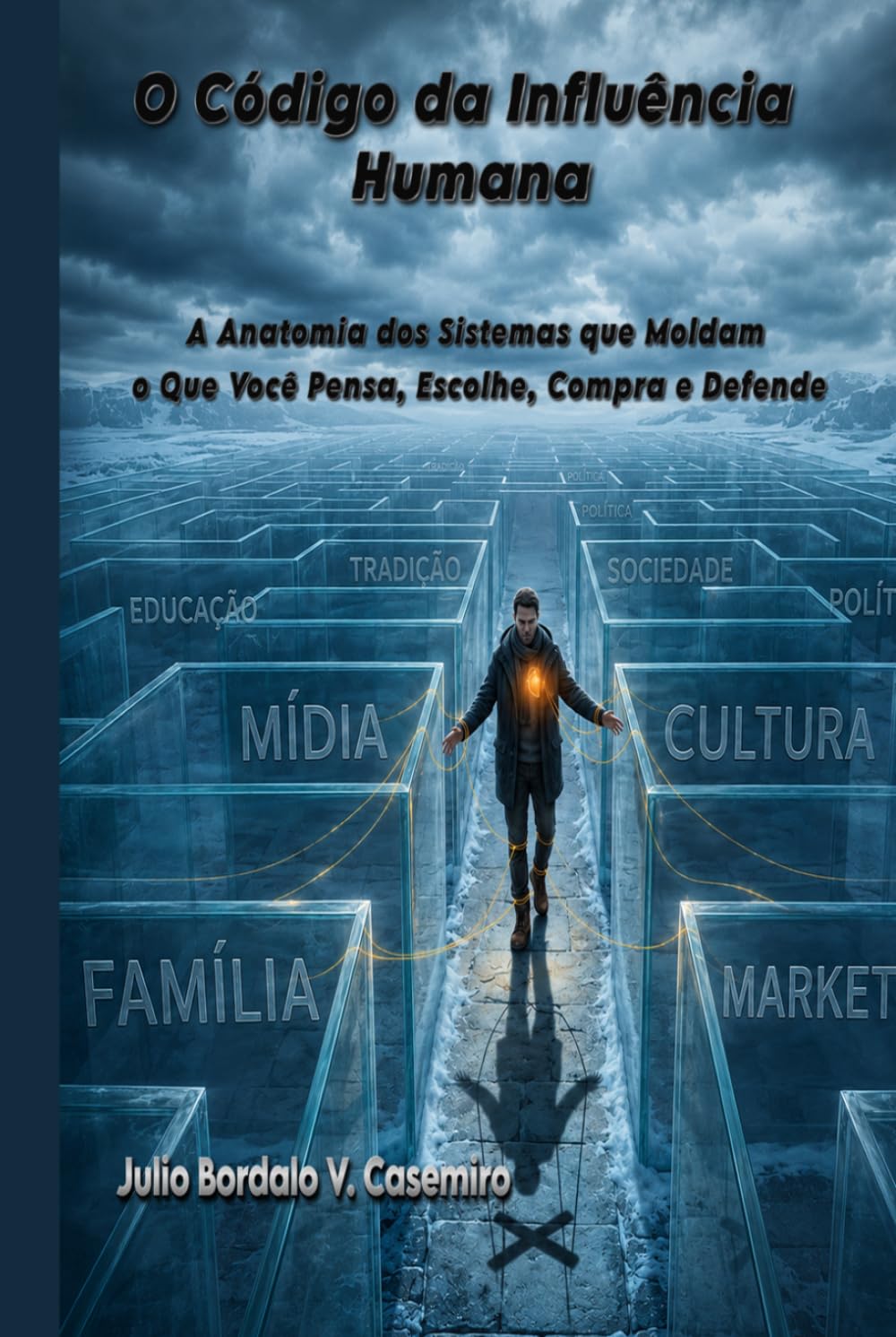 O Código da Influência Humana: A Anatomia dos Sistemas que Moldam o Que Você Pensa, Escolhe, Compra e Defende