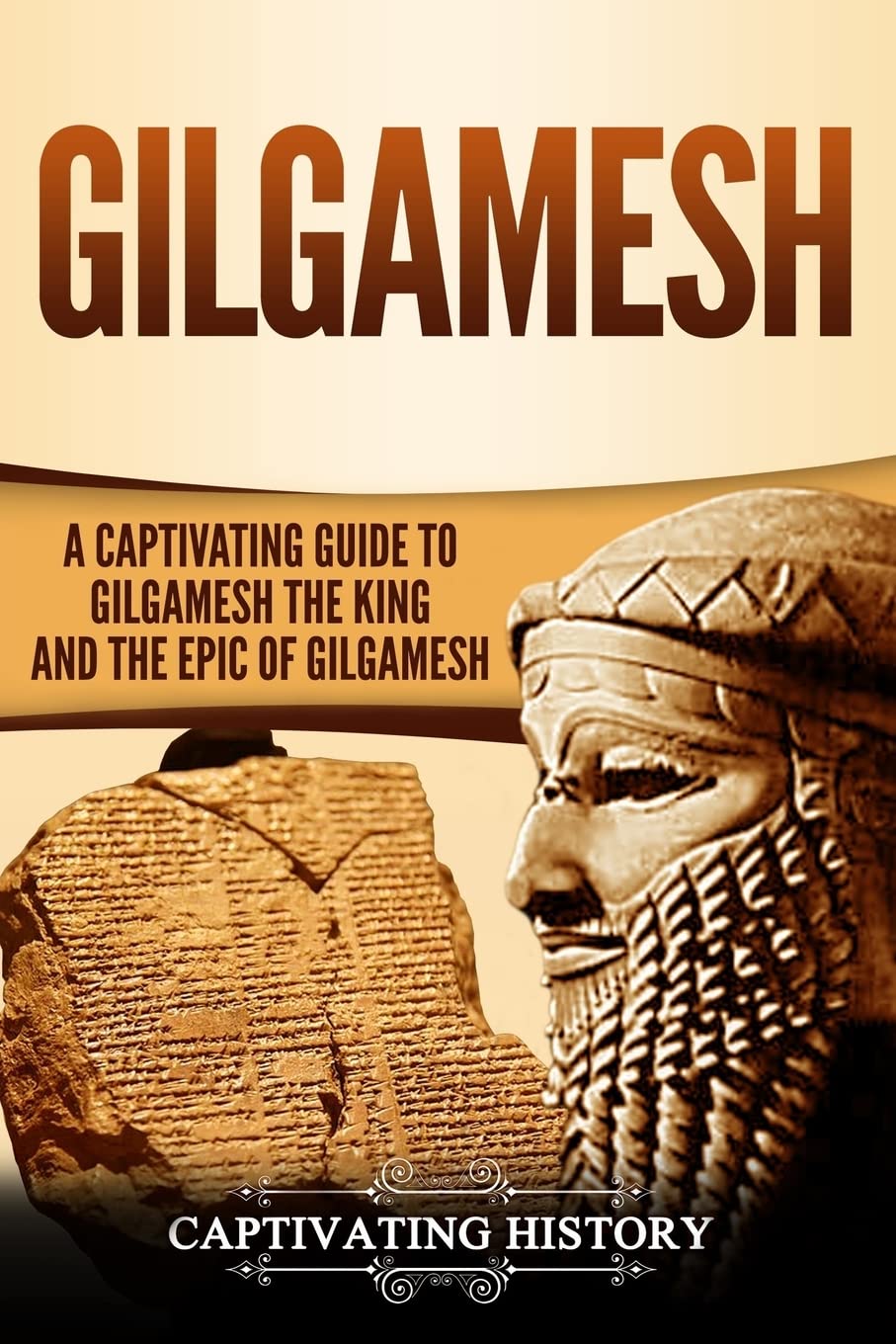 Gilgamesh: A Captivating Guide to Gilgamesh the King and the Epic of Gilgamesh (Exploring Mesopotamia)