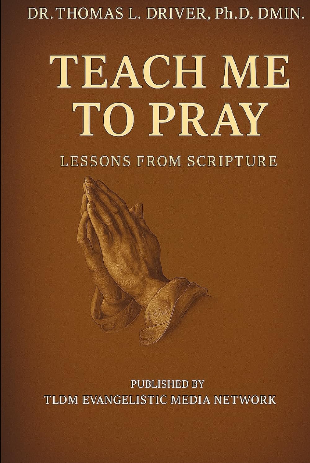 Teach Me To Pray: Lessons From Scripture (Prayer Series)