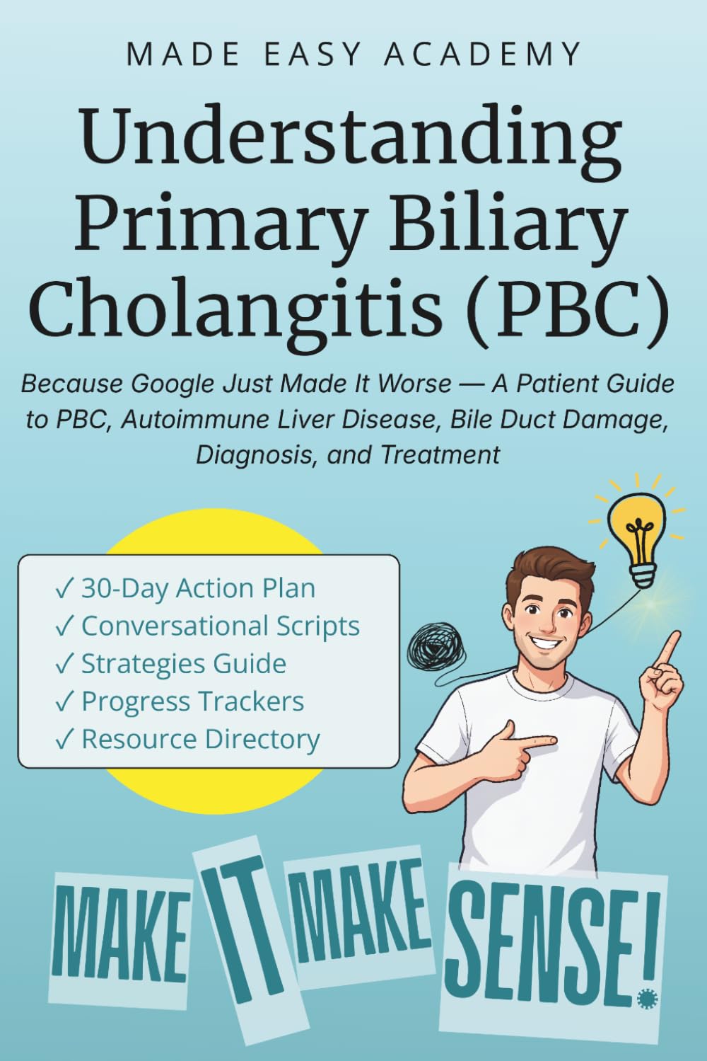 Understanding Primary Biliary Cholangitis (PBC): Because Google Just Made It Worse — A Patient Guide to PBC, Autoimmune Liver Disease, Bile Duct Damage, Diagnosis, and Treatment