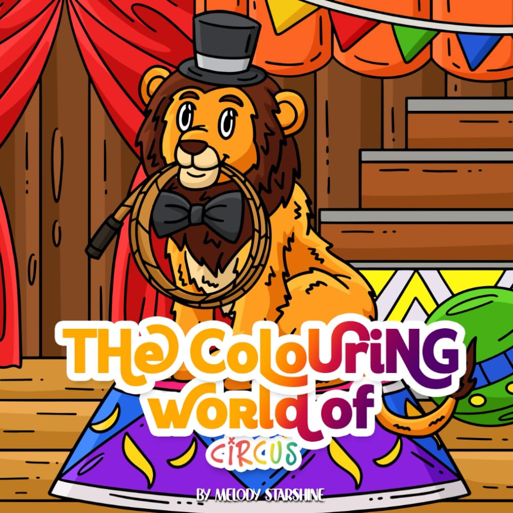 The Colouring World of Circus: Colour Your Way Through the Greatest Show on Earth Where Every Colour Tells a Story