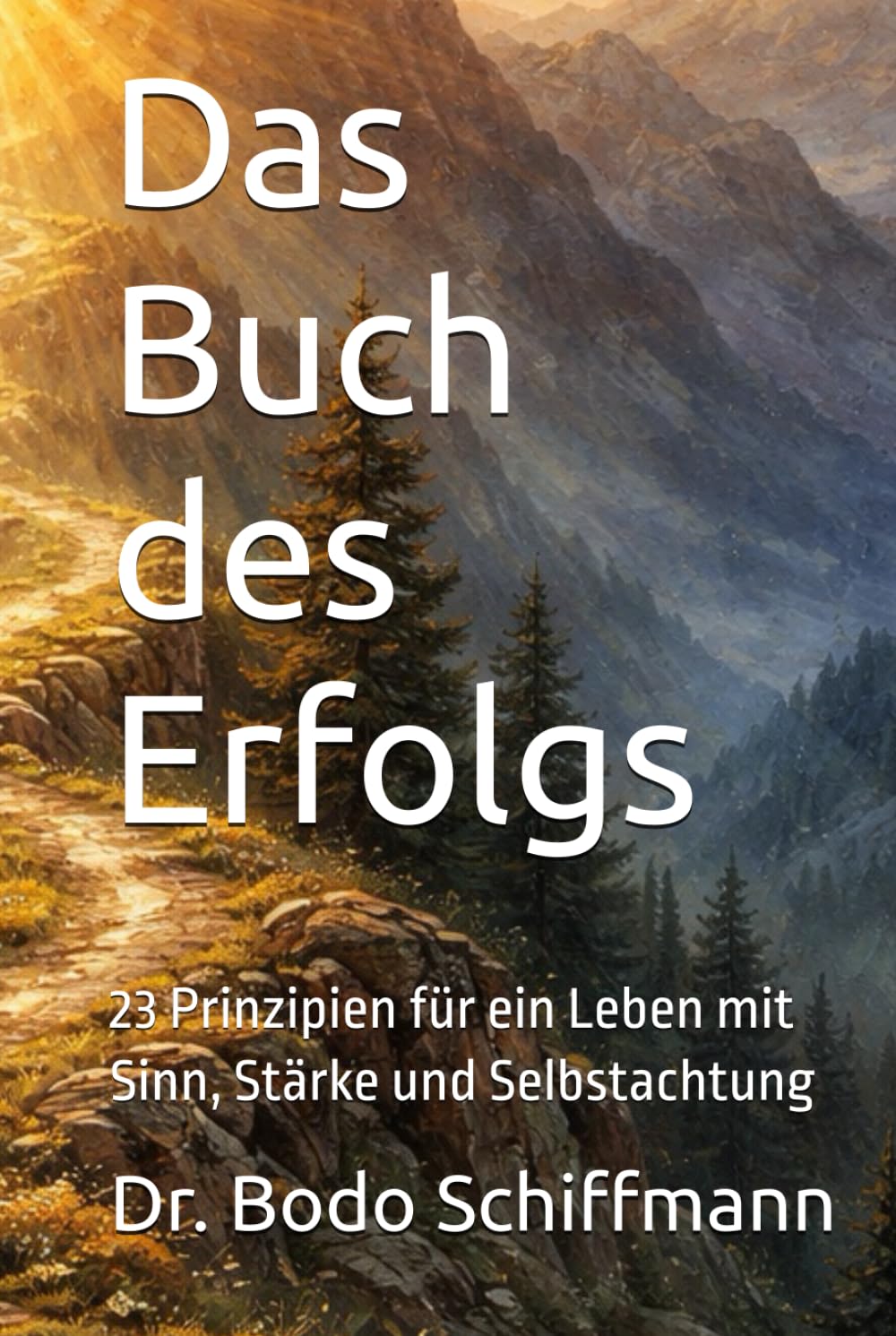 Das Buch des Erfolgs: 23 Prinzipien für ein Leben mit Sinn, Stärke und Selbstachtung