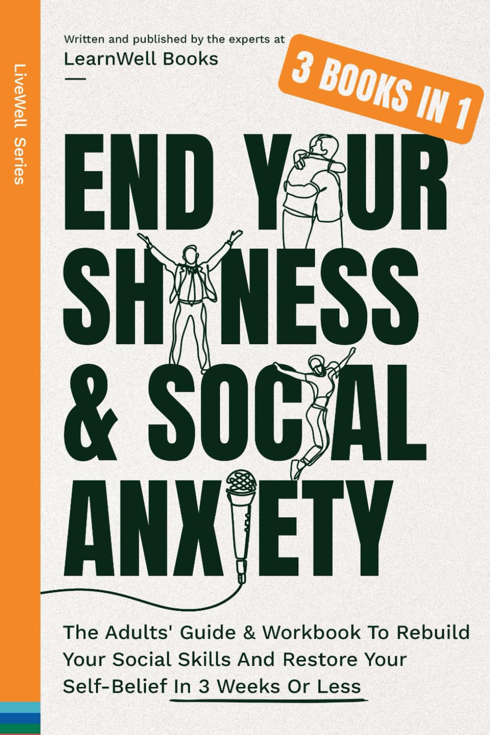 End Your Shyness & Social Anxiety : 3 Books In 1: The Adults' Guide & Workbook To Rebuild Your Social Skills And Restore Your Self-Belief In 3 Weeks Or Less (LiveWell Series) Paperback – February 6, 2024