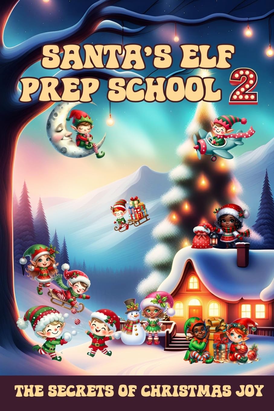 Santa's Elf Prep School 2: A Handbook For Children that Want to Find Out the Secrets of Christmas Joy (Learn and Have Fun)
