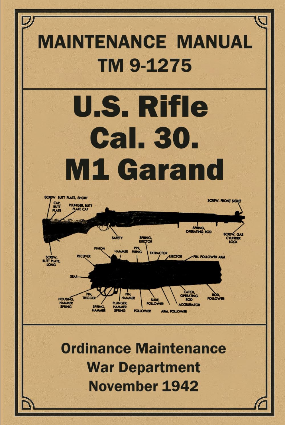 Maintenance Manual: U.S. Rifle Cal. 30. M1 Garand: TM 9-1275. November 1942