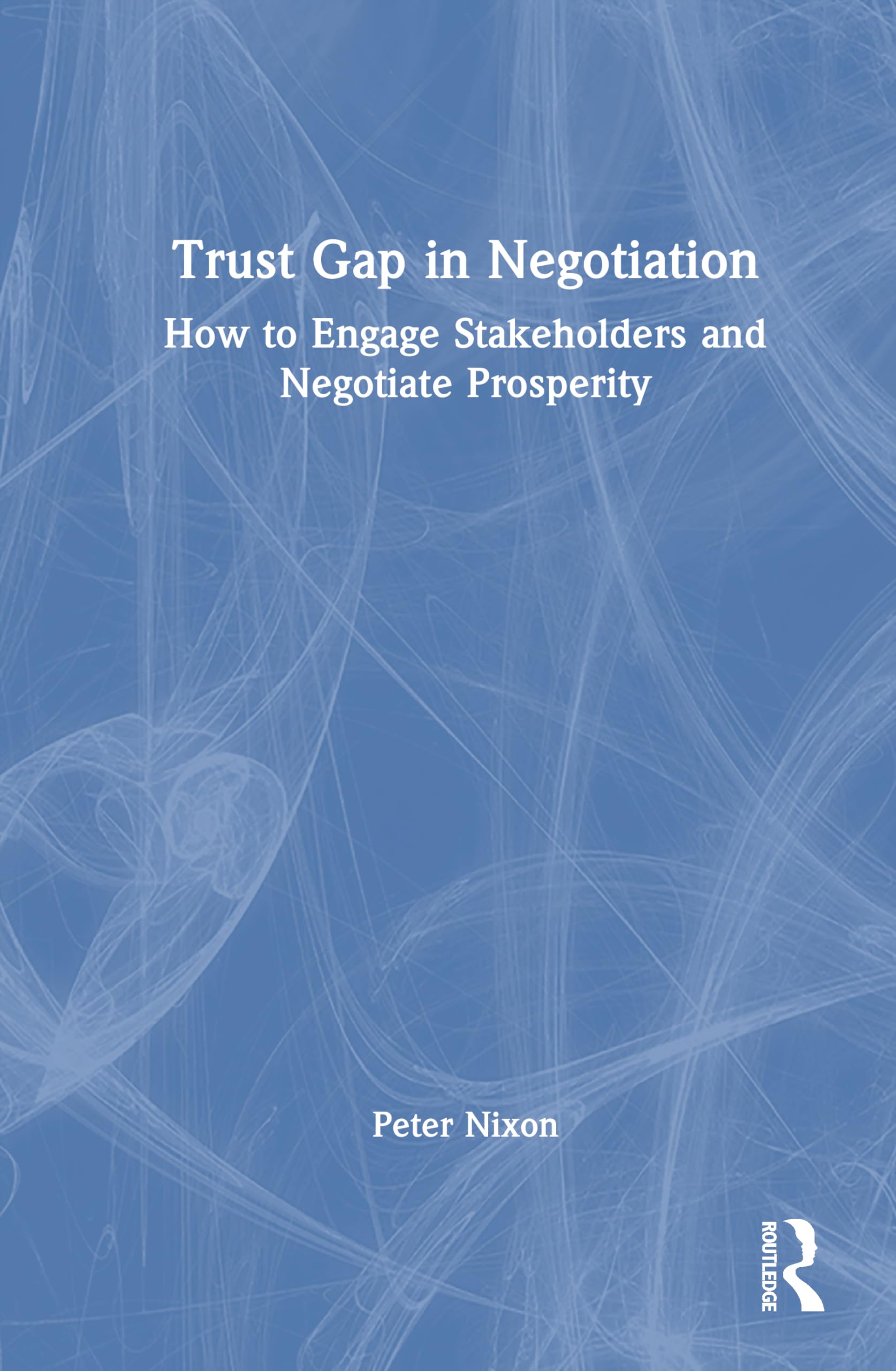Trust Gap in Negotiation: How to Engage Stakeholders and Negotiate Prosperity