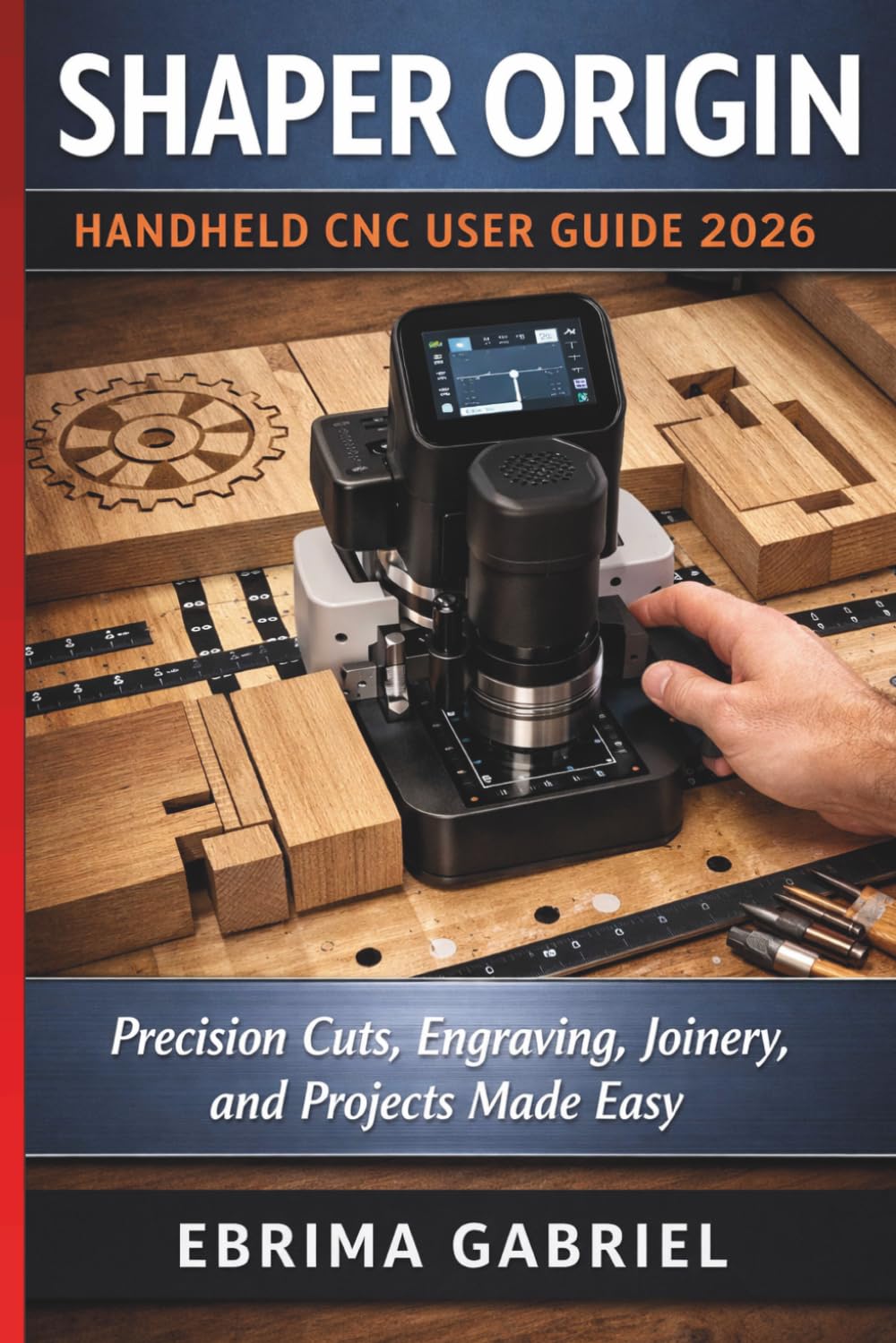 SHAPER ORIGIN HANDHELD CNC USER GUIDE 2026: Precision Cuts, Engraving, Joinery, and Projects Made Easy