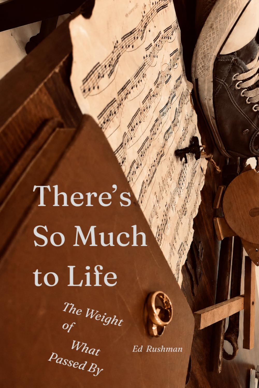 There's So Much to Life: The Weight of What Passed By