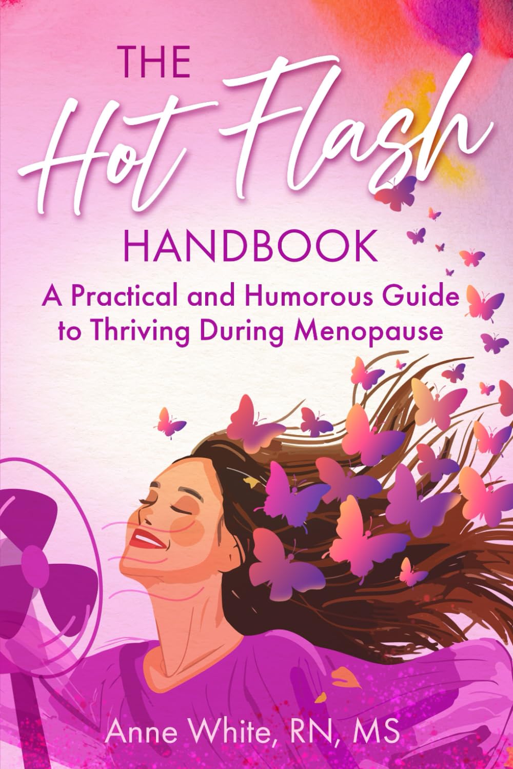 The Hot Flash Handbook: A Practical and Humorous Guide to Thriving During Menopause