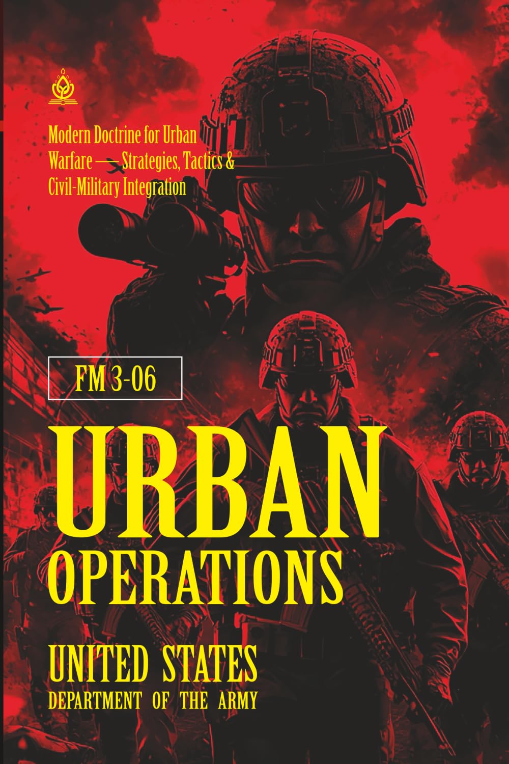 FM 3‑06 Urban Operations: [Annotated] Modern Doctrine for Urban Warfare — Strategies, Tactics & Civil‑Military Integration