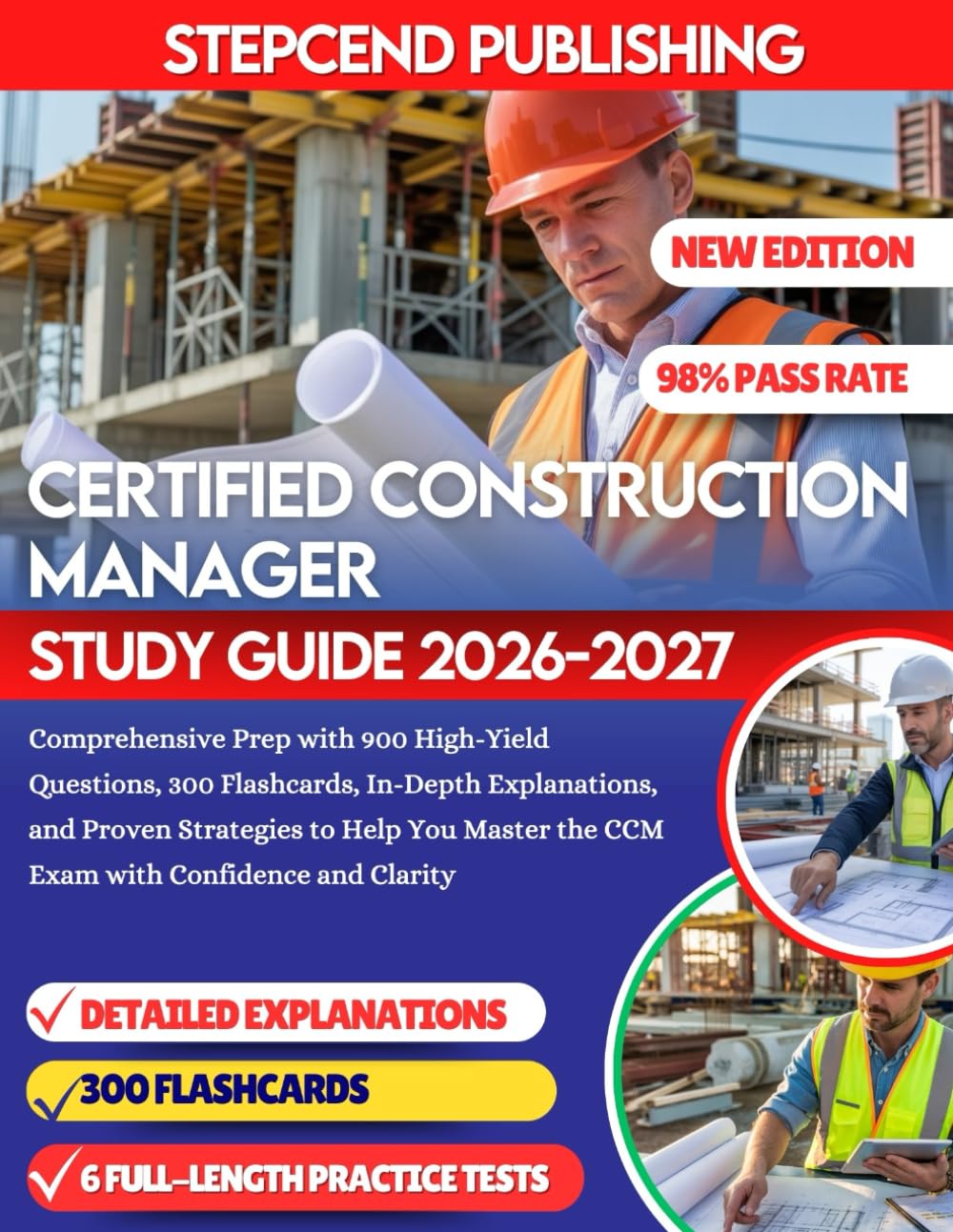 CERTIFIED CONSTRUCTION MANAGER STUDY GUIDE 2026-2027: Comprehensive Prep with 900 High-Yield Questions, 300 Flashcards, In-Depth Explanations, and ... the CCM Exam with Confidence and Clarity