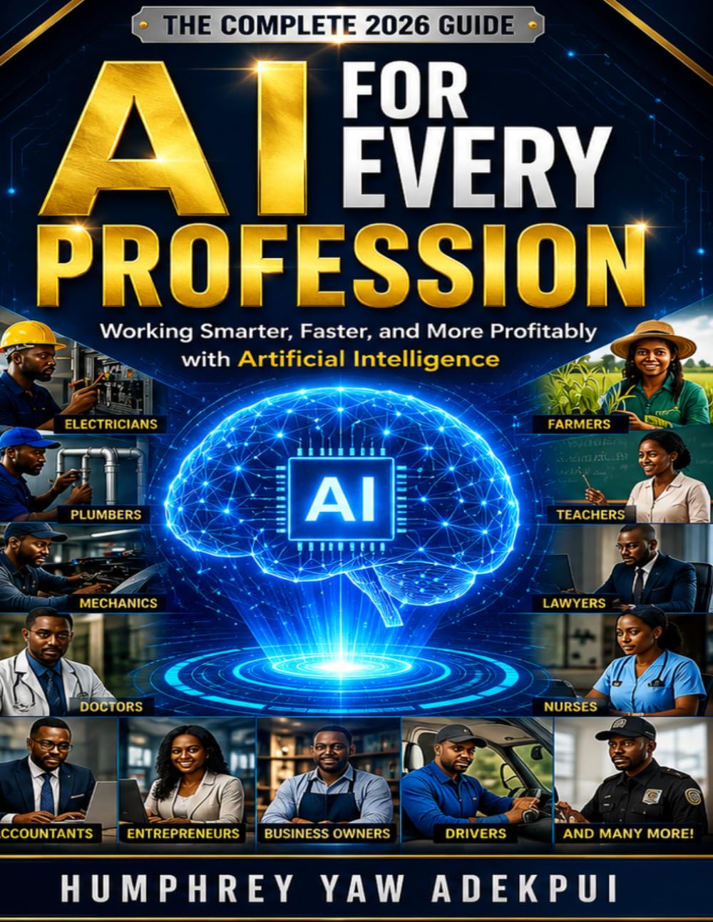 AI FOR EVERY PROFESSION.: WORKING SMARTER,FASTER AND MORE PROFITABLE WITH ARTIFICIAL INTELLIGENCE