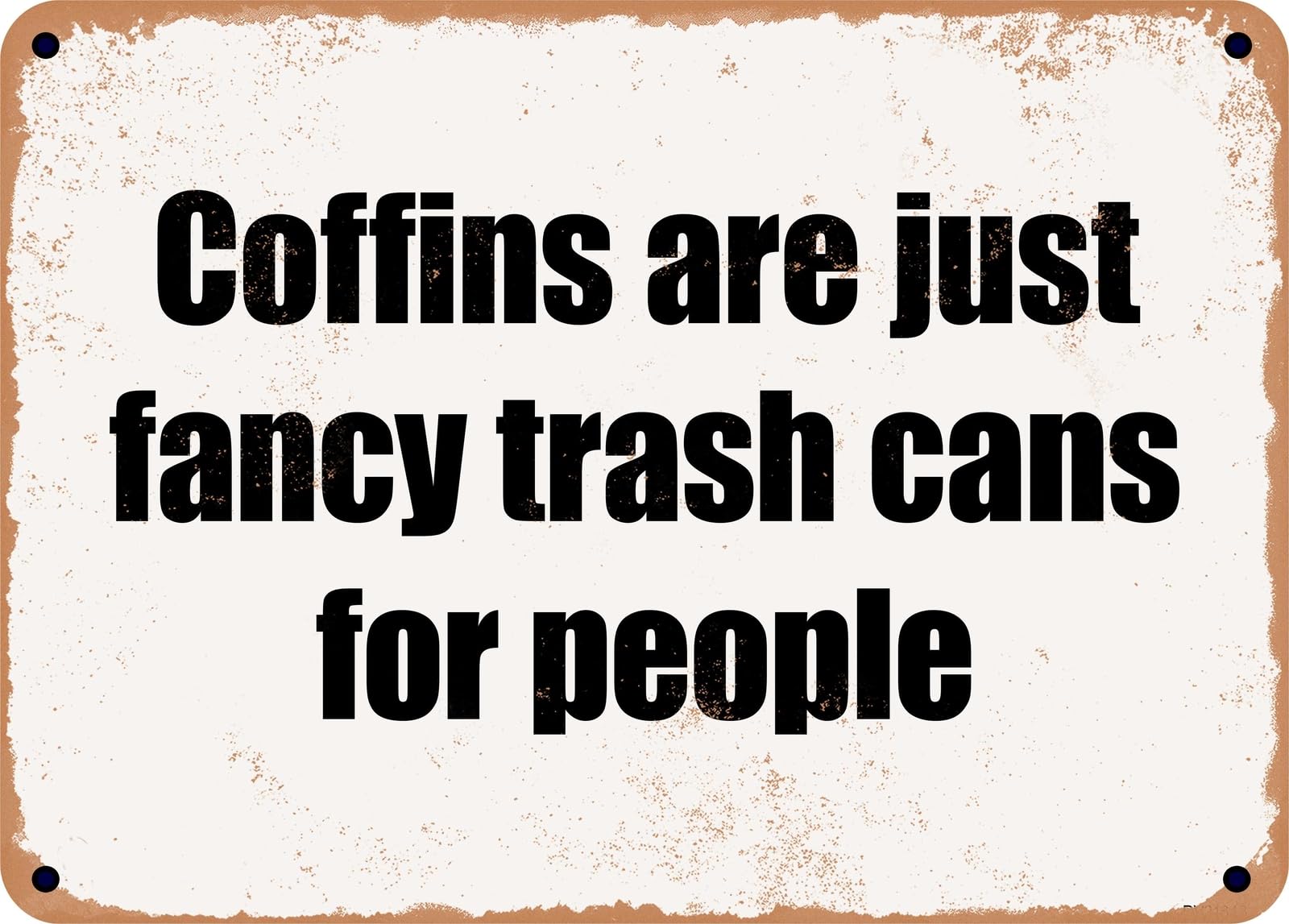 Miaomansenstore Metal Sign - Coffins Are Just Fancy Trash Cans For People Home Decor
