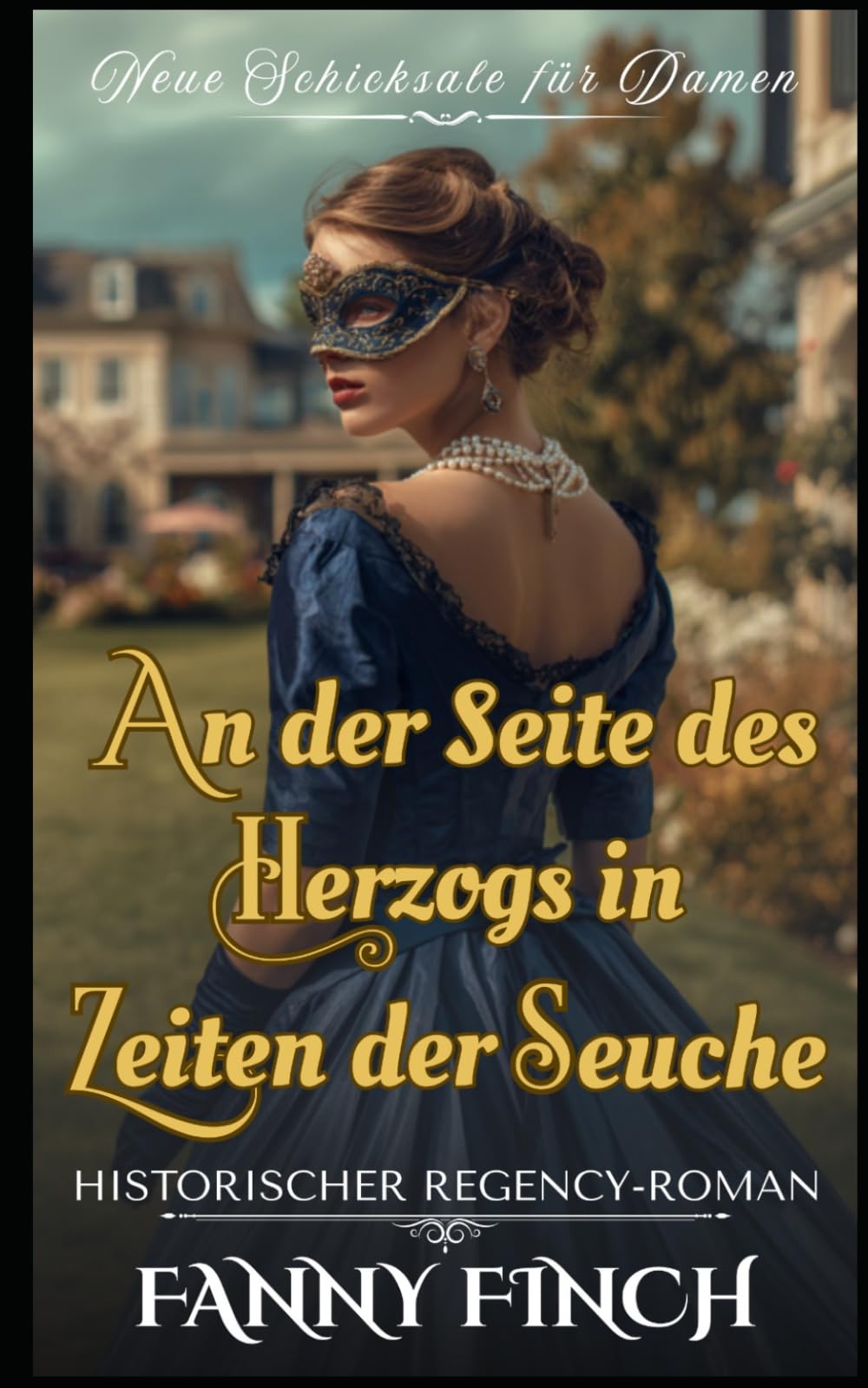 An Der Seite Des Herzogs In Zeiten Der Seuche: Historischer Regency - Roman (Neue Schicksale Für Damen)