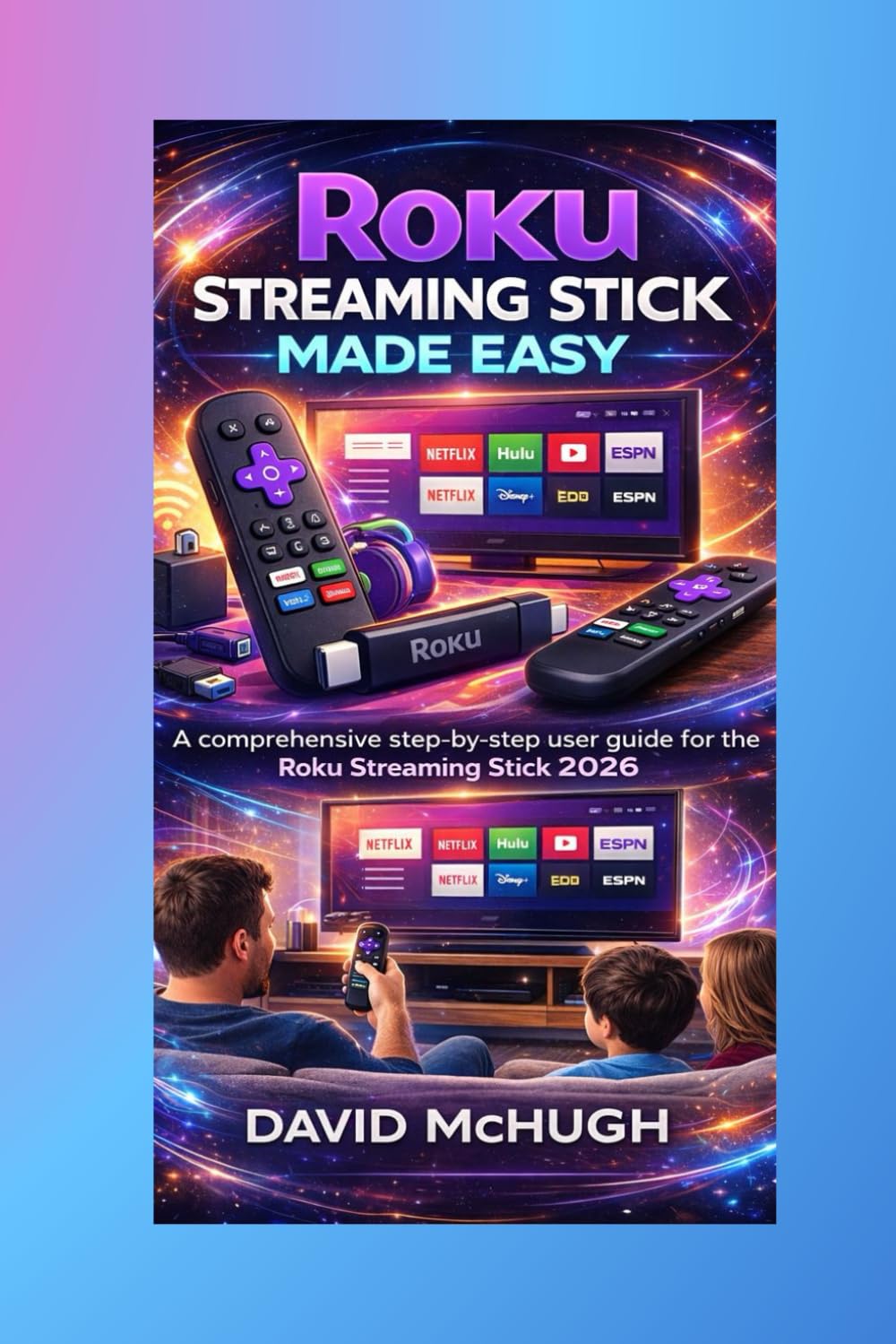 Roku Streaming Stick Made Easy: A comprehensive step-by-step user guide for the Roku Streaming Stick 2026