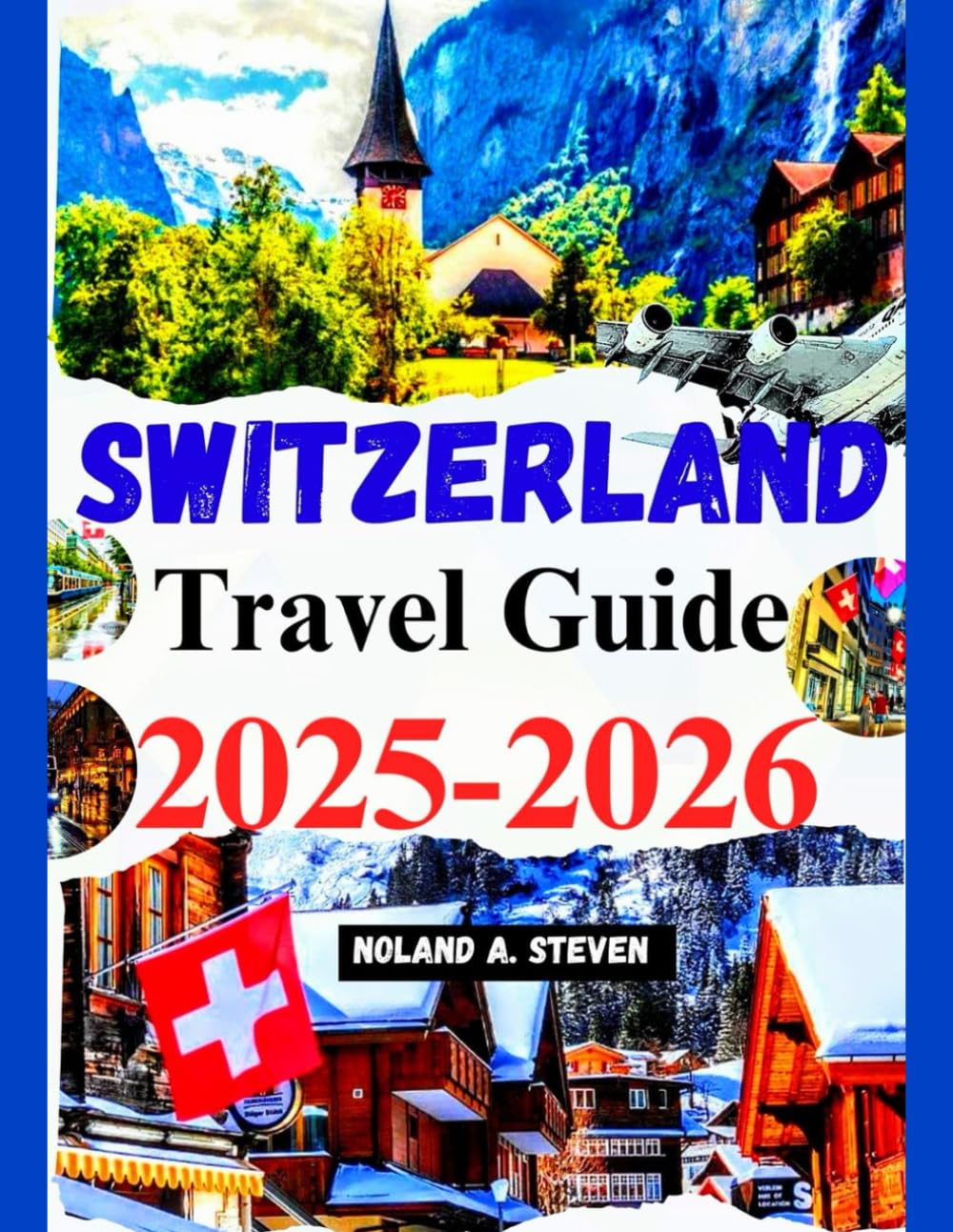 Switzerland Travel Guide 2025–2026: Uncover the top must see attractions, hidden gems, budget friendly tips, itinerary & much more