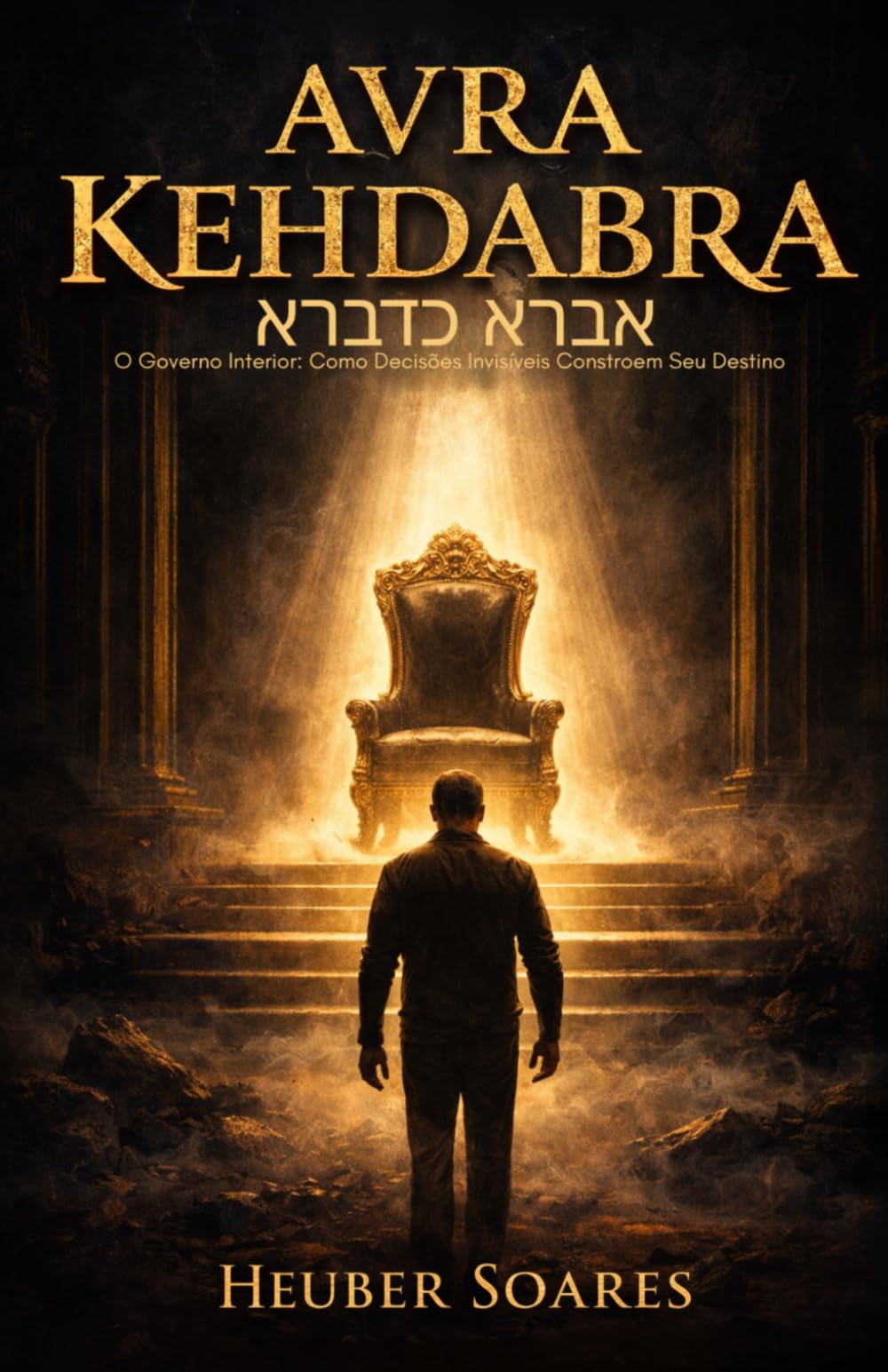 Avra Kehdabra - אברא כדברא: O Governo Interior: Como Decisões Invisíveis Constroem Seu Destino