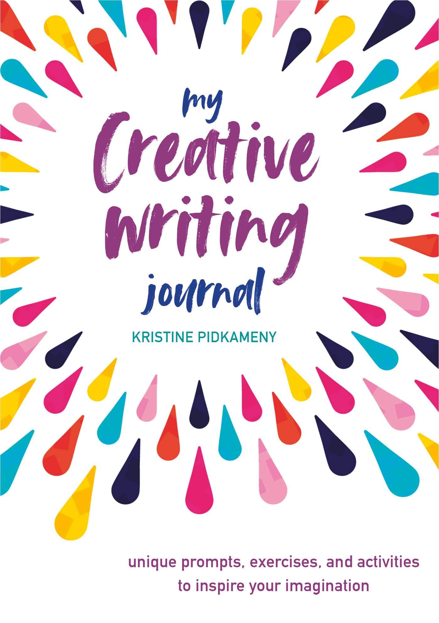 My Creative Writing Journal: Unique prompts, exercises, and activities to inspire your imagination